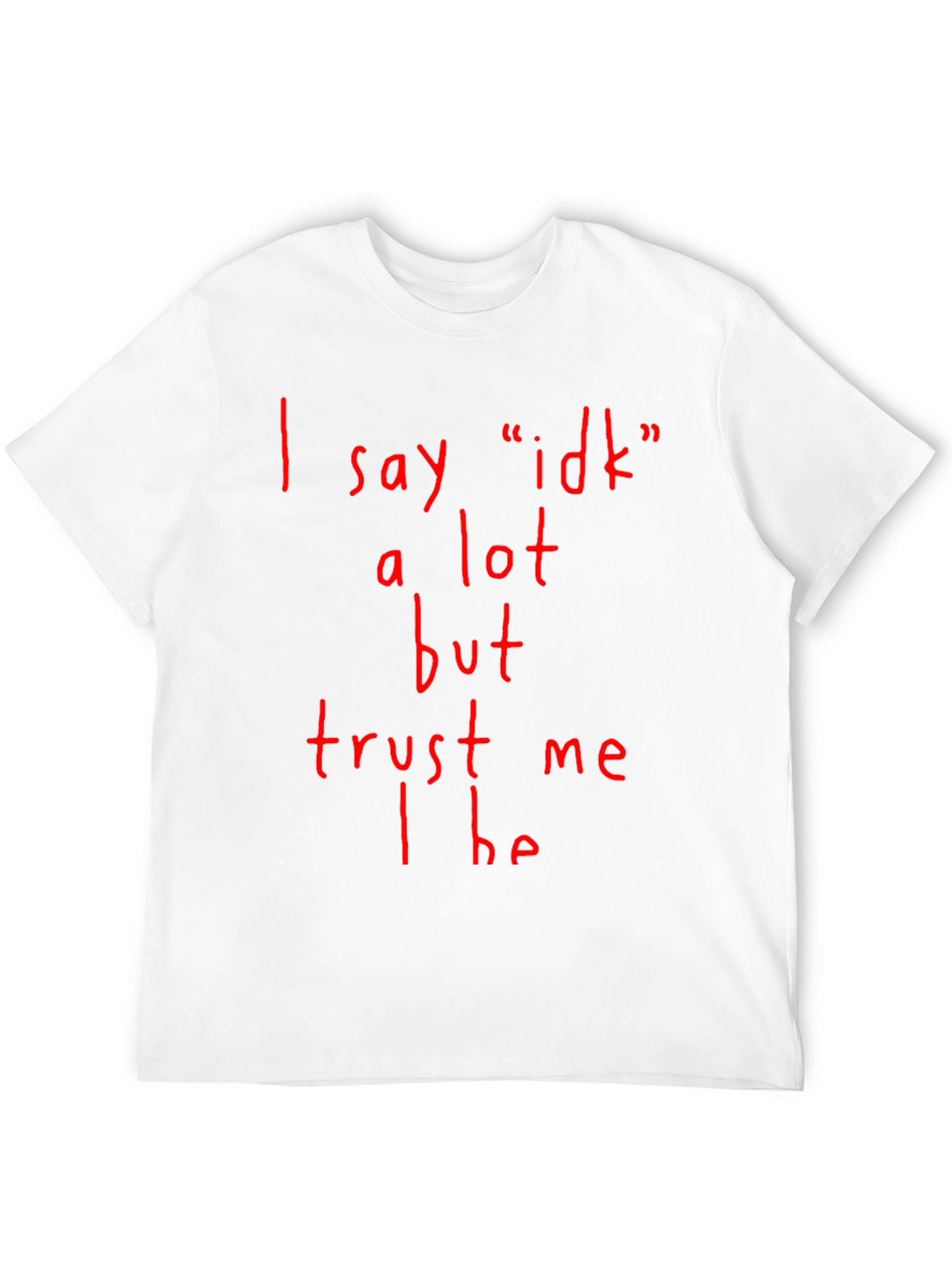 Funny I Say Idk a Lot Graphic T-Shirt