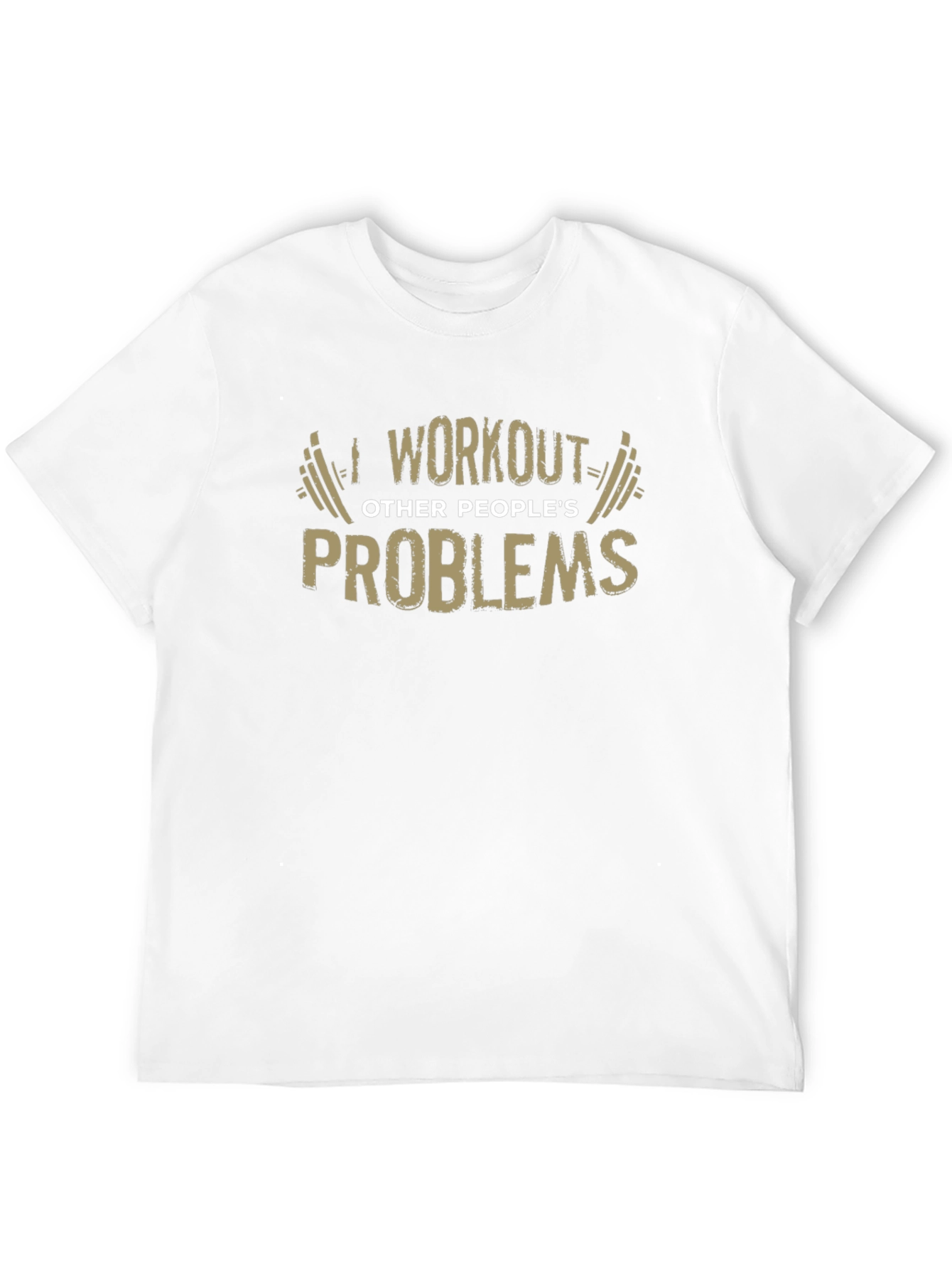 Workout Other Peoples Problems Funny Graphic Tee