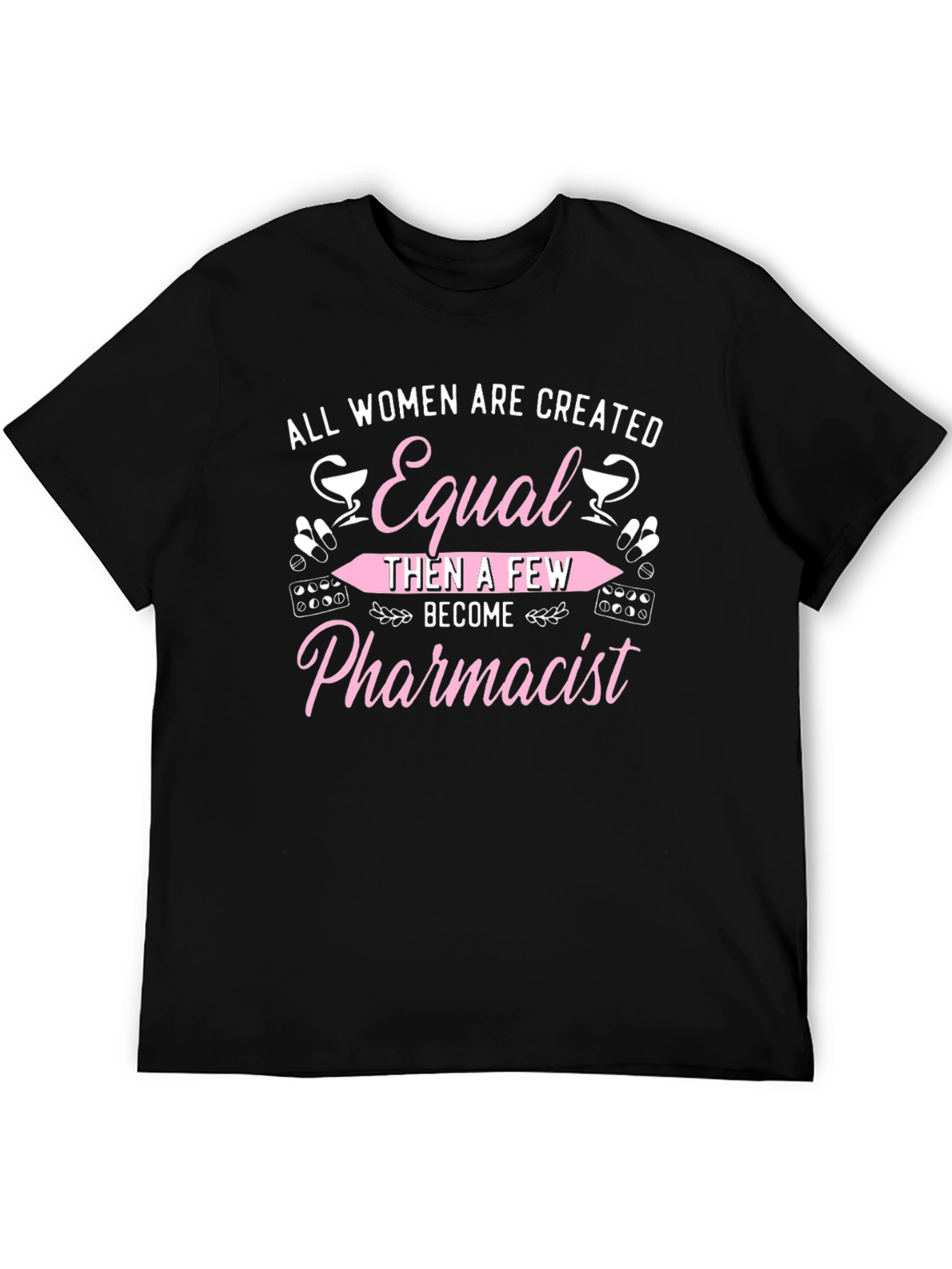 Pharmacist T-Shirt - All Women Are Created Equal