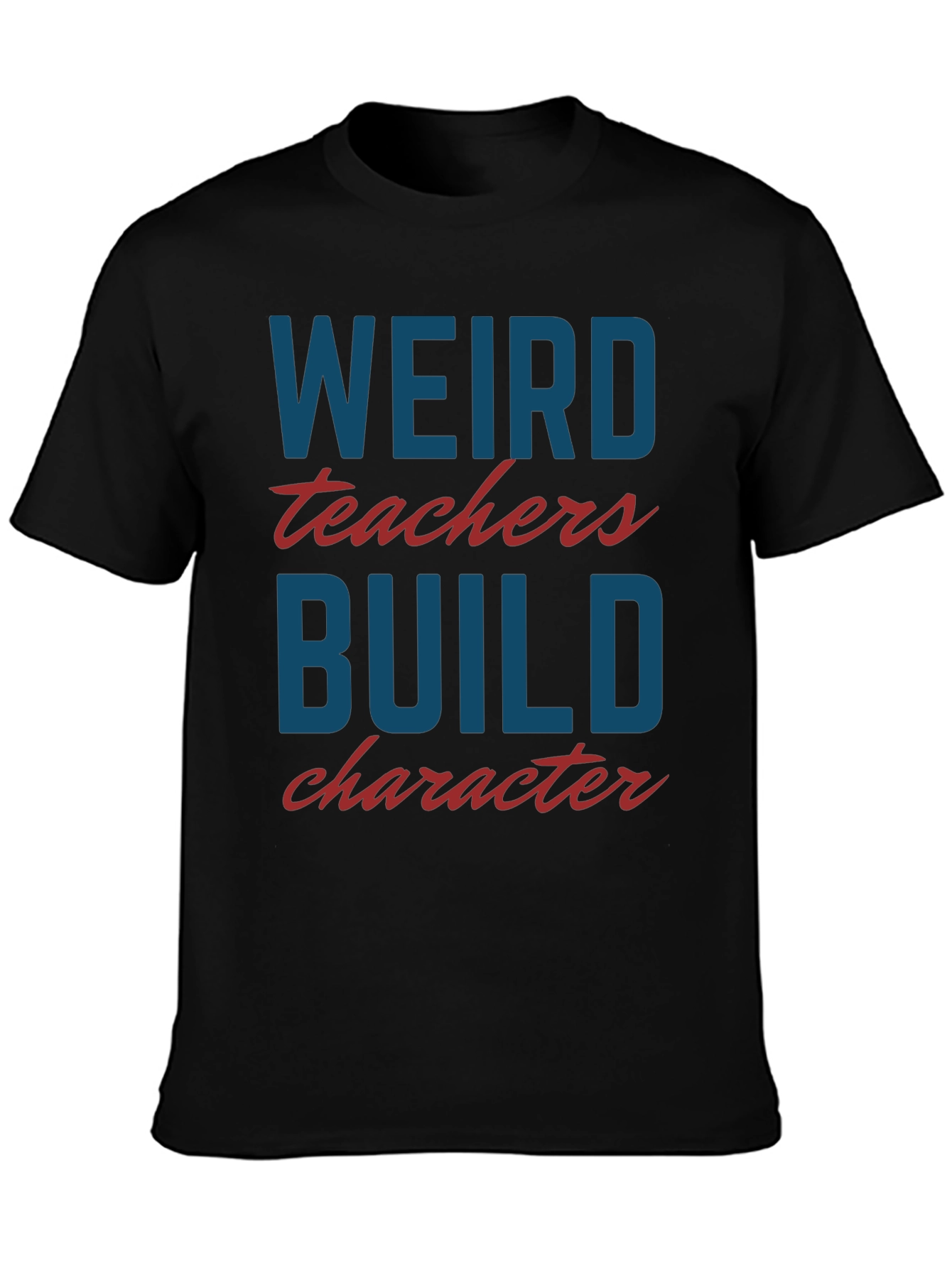 Weird Teachers Build Character T-Shirt