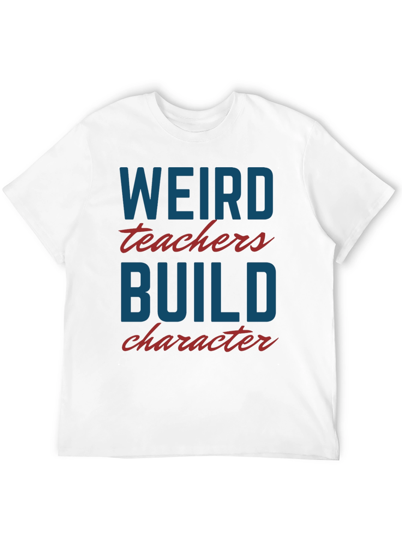 Weird Teachers Build Character T-Shirt