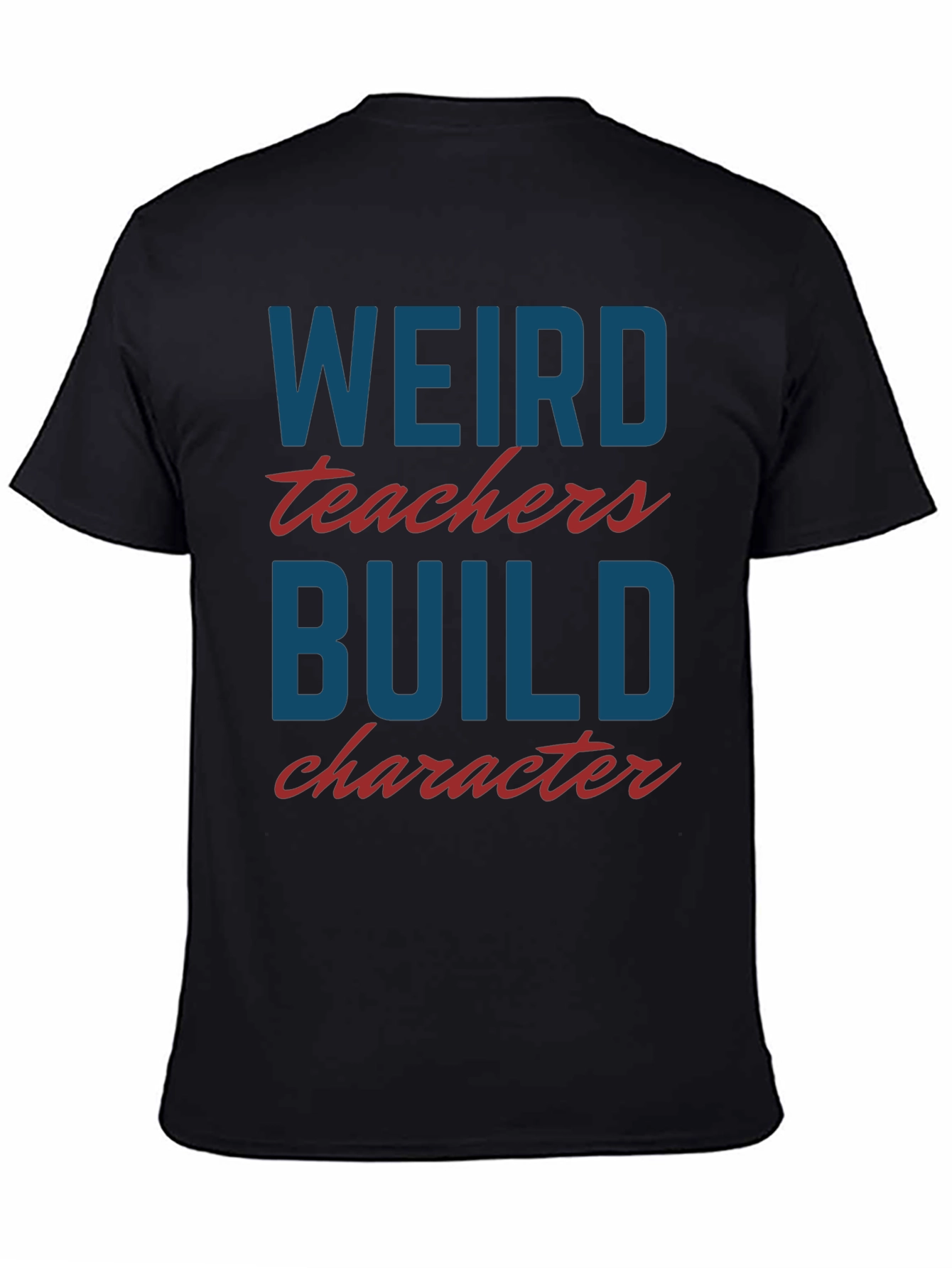 Weird Teachers Build Character T-Shirt