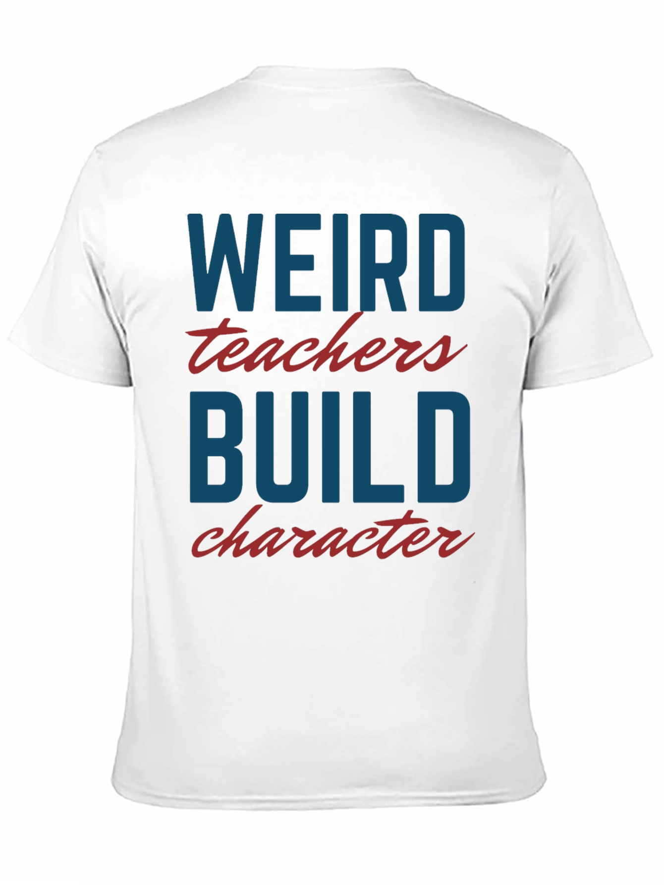 Weird Teachers Build Character T-Shirt