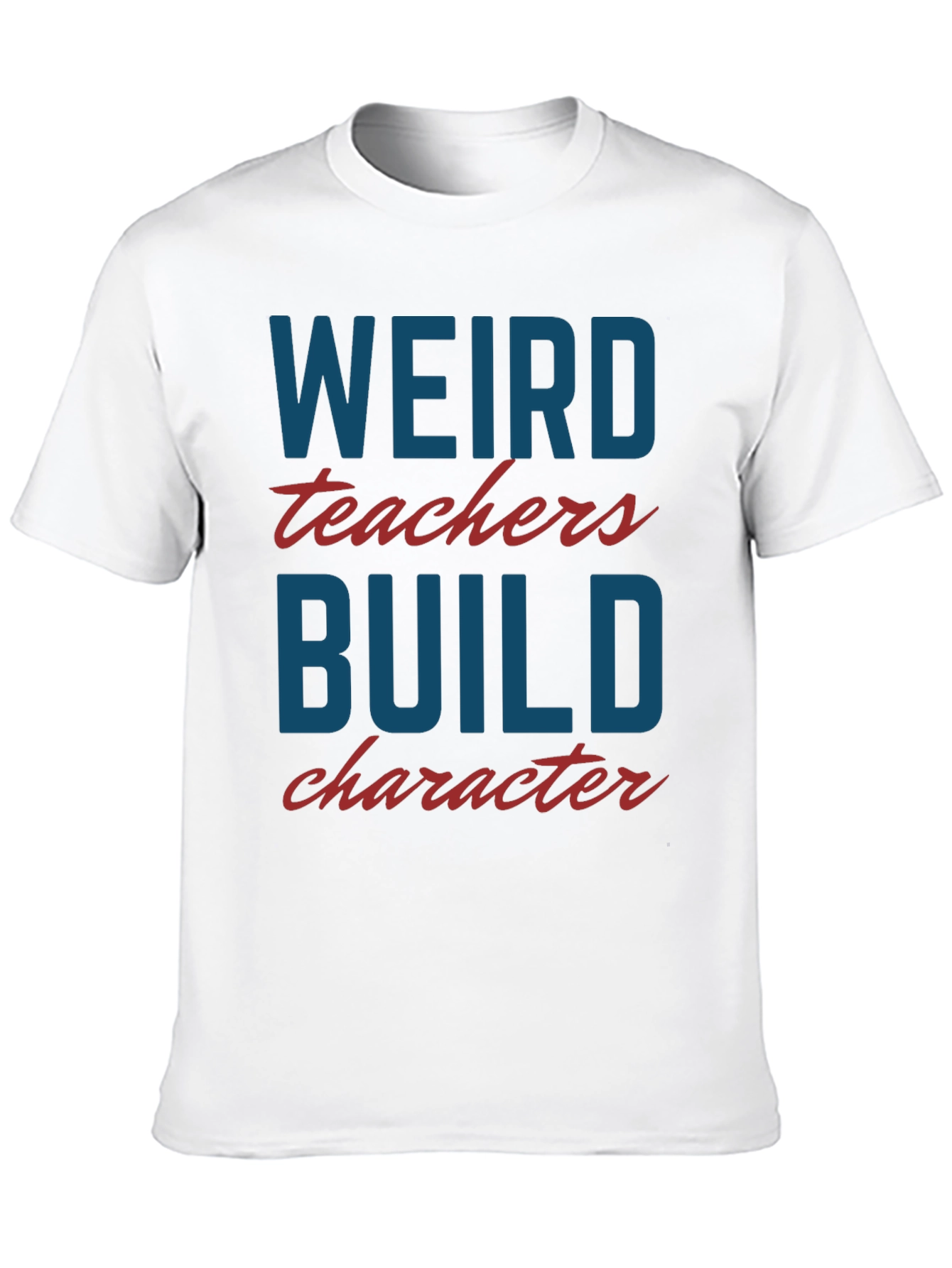 Weird Teachers Build Character T-Shirt