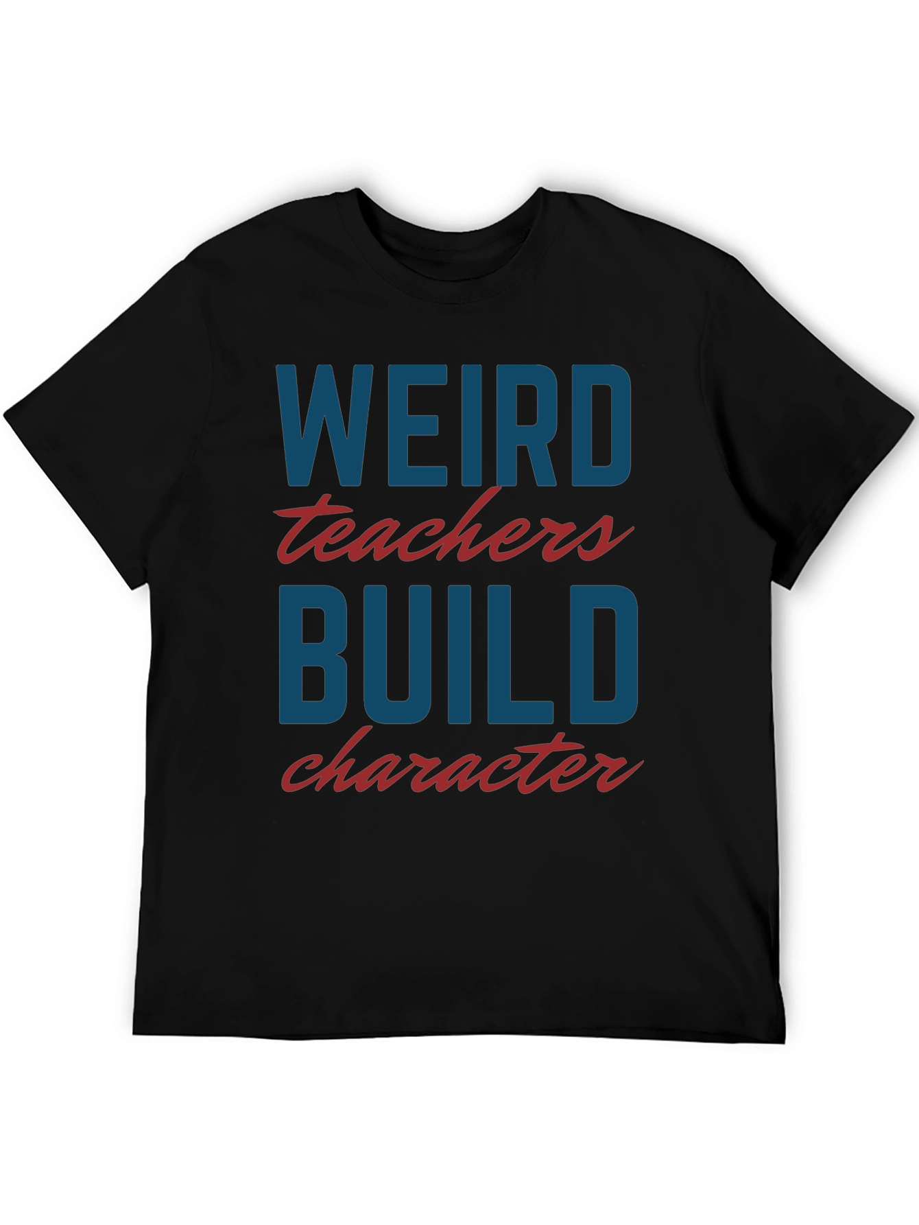 Weird Teachers Build Character T-Shirt