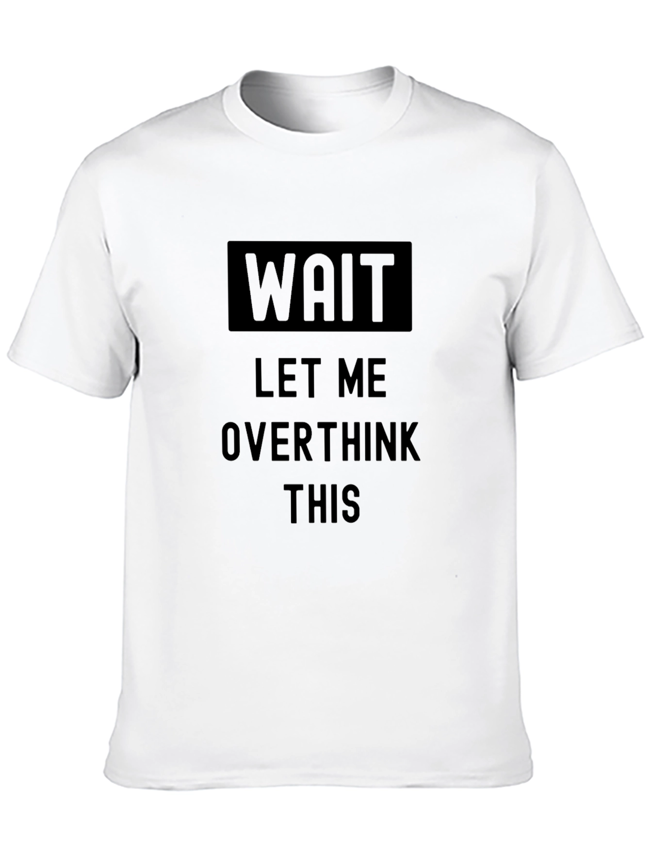 Wait Let Me Overthink This Black T-Shirt