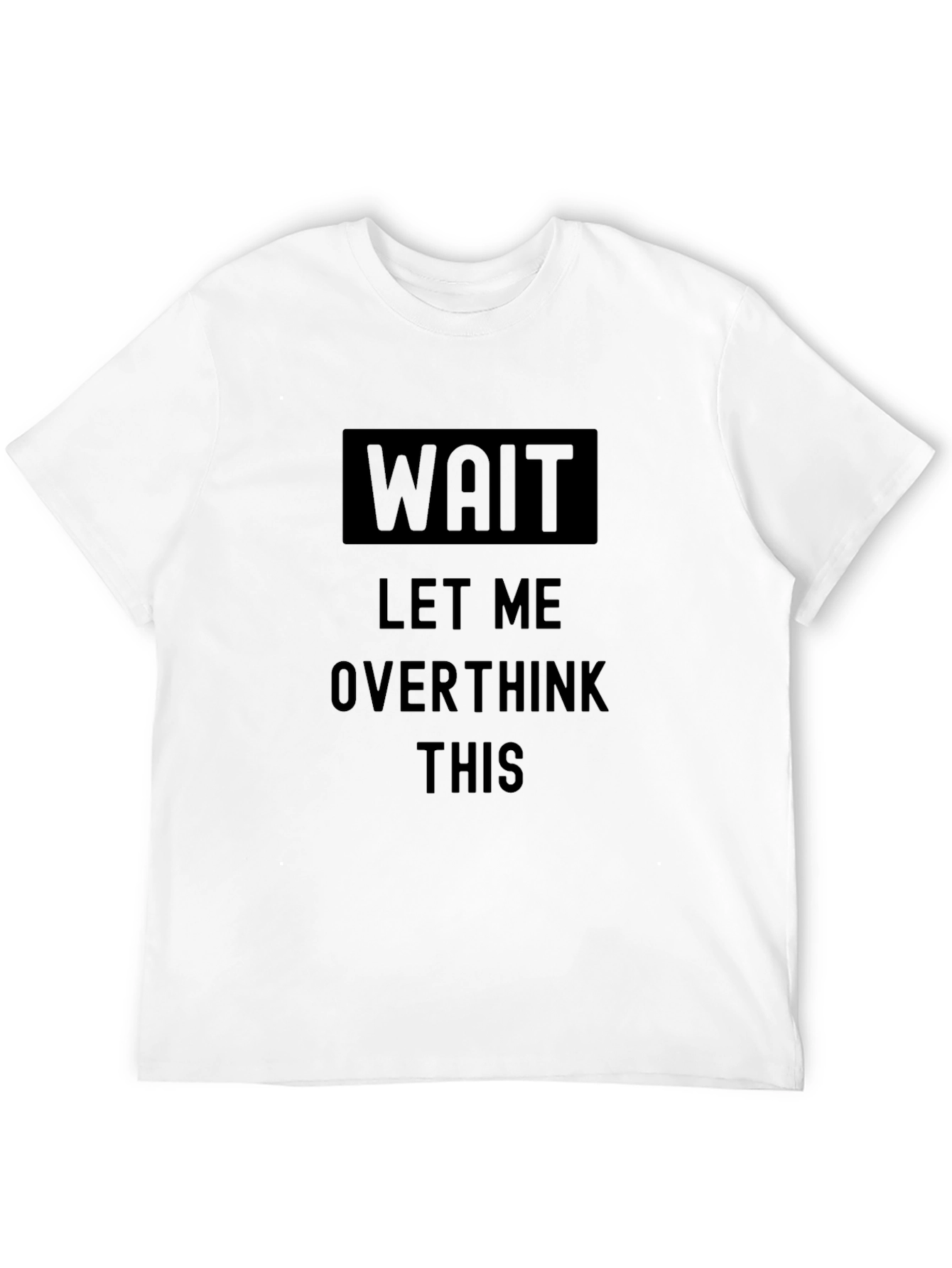Wait Let Me Overthink This Black T-Shirt