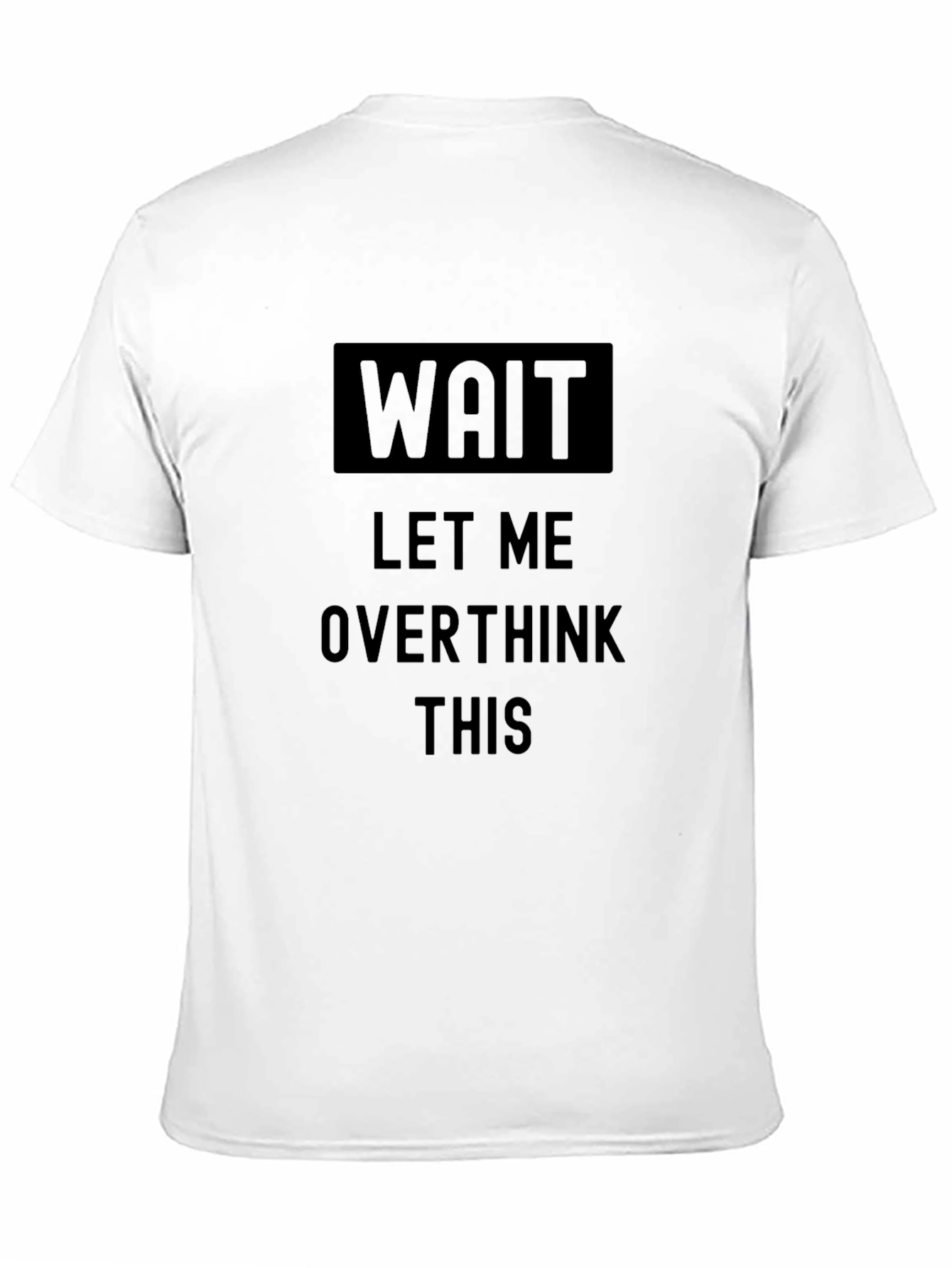Wait Let Me Overthink This Black T-Shirt