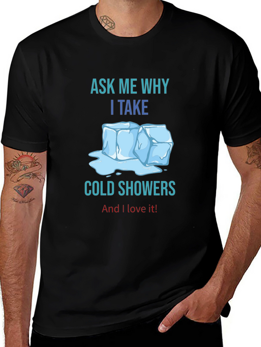 Ask Me Why I Take Cold Showers T-Shirt