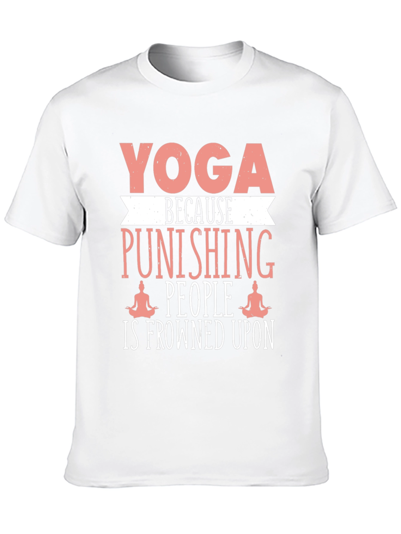 Yoga Punishing People T-Shirt Funny Slogan Tee
