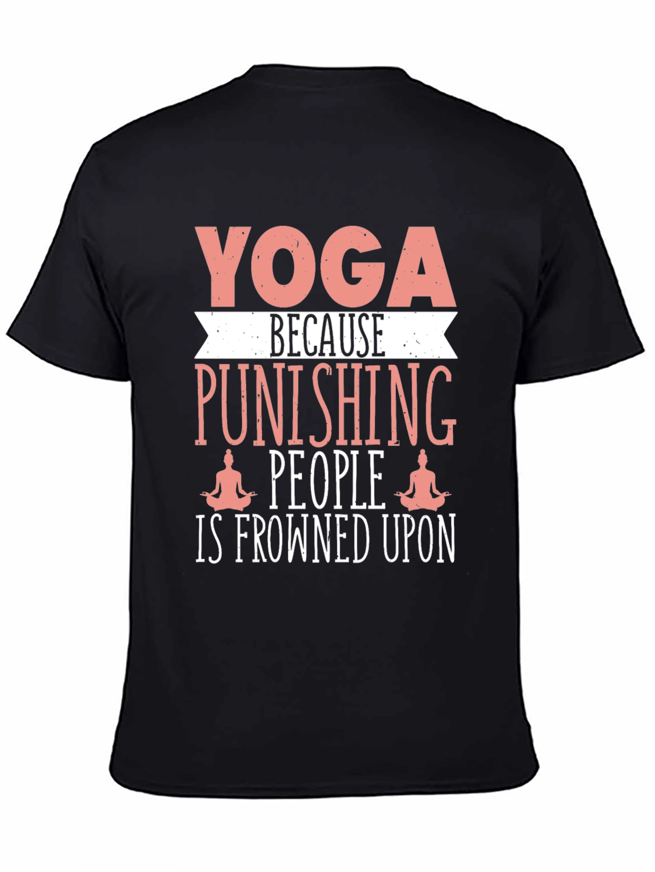 Yoga Punishing People T-Shirt Funny Slogan Tee