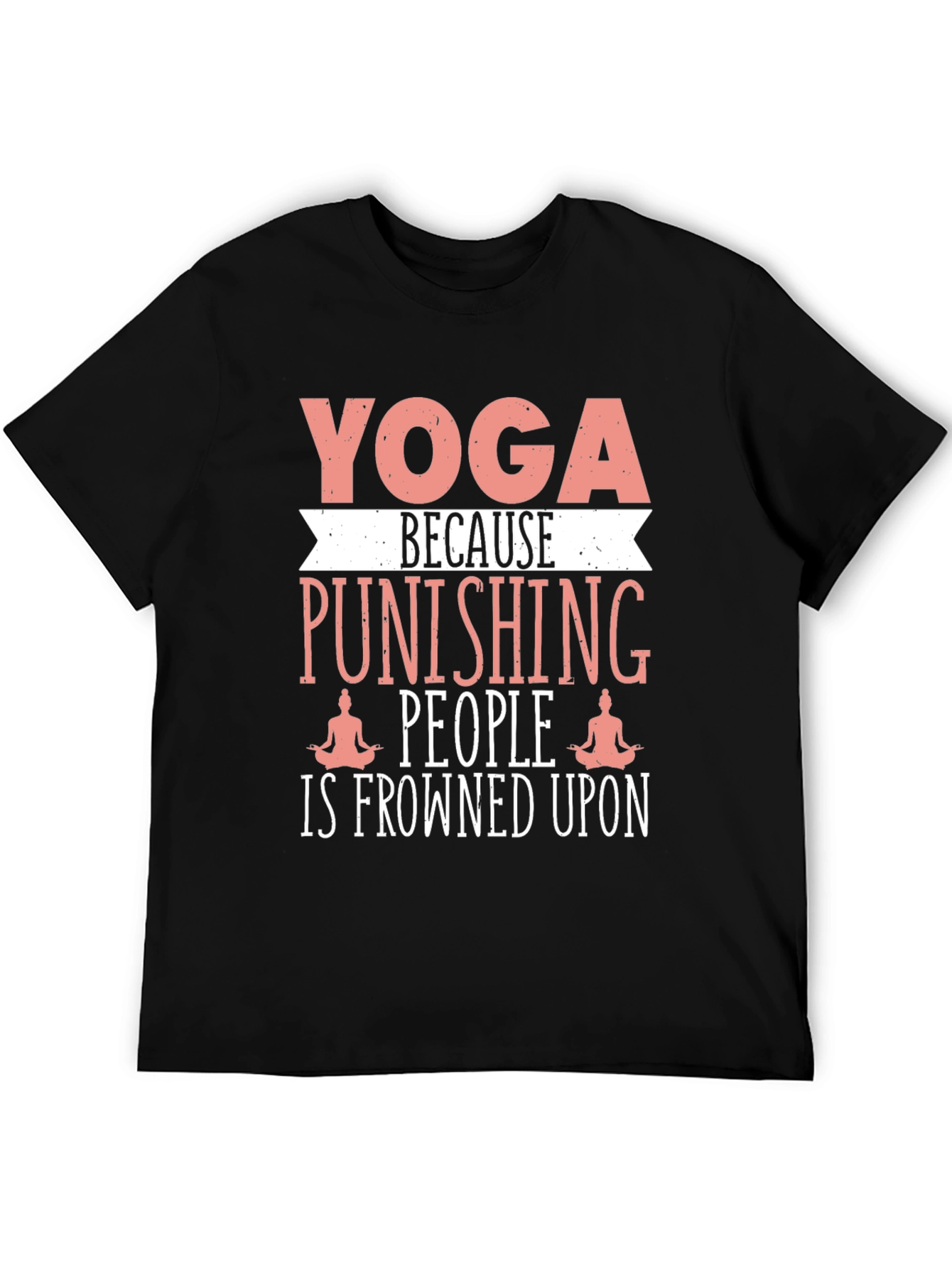 Yoga Punishing People T-Shirt Funny Slogan Tee