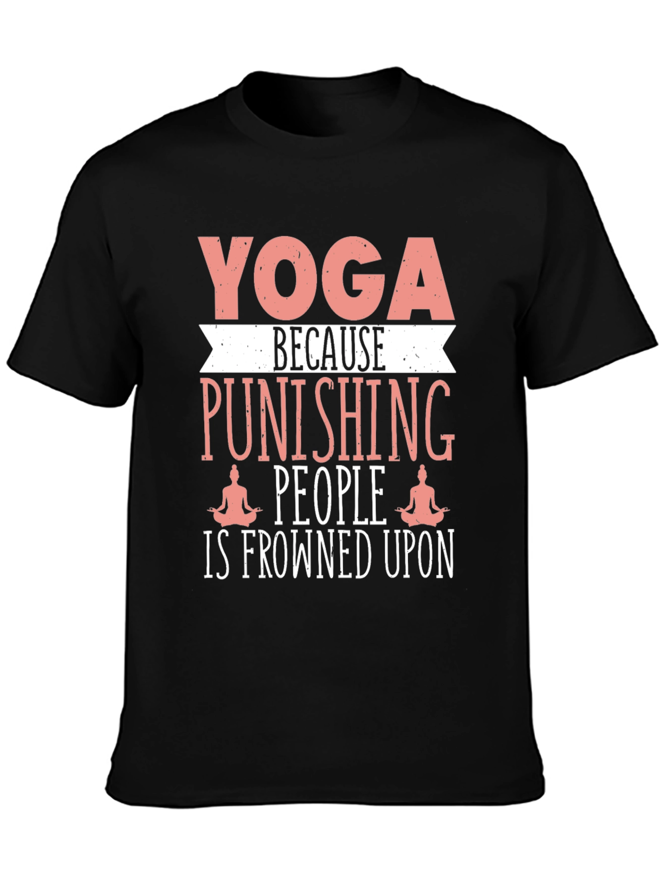 Yoga Punishing People T-Shirt Funny Slogan Tee