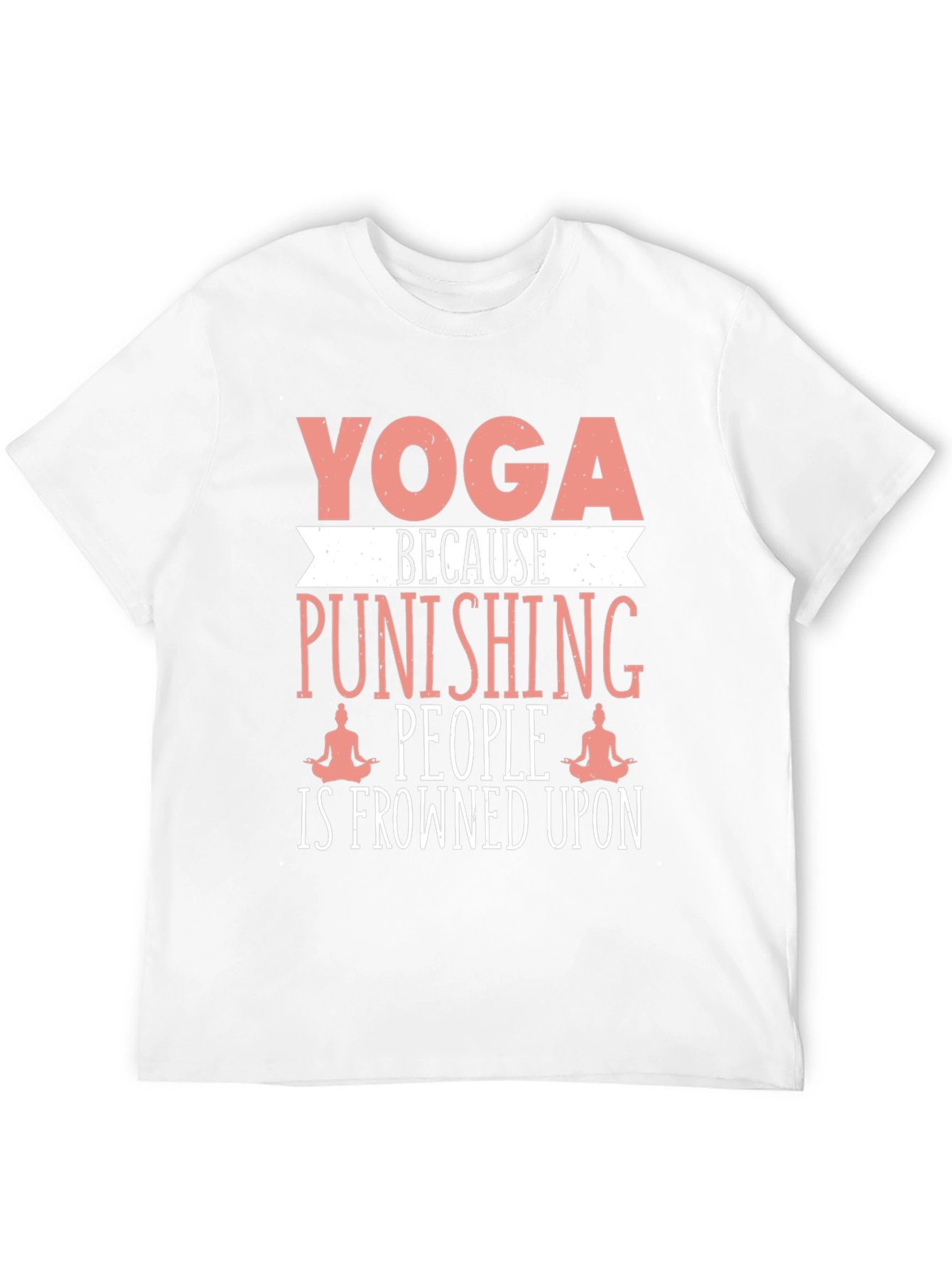 Yoga Punishing People T-Shirt Funny Slogan Tee