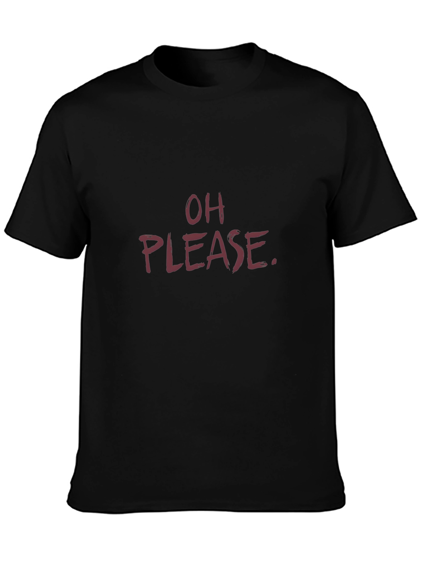 Sarcastic Oh Please Graphic Tee