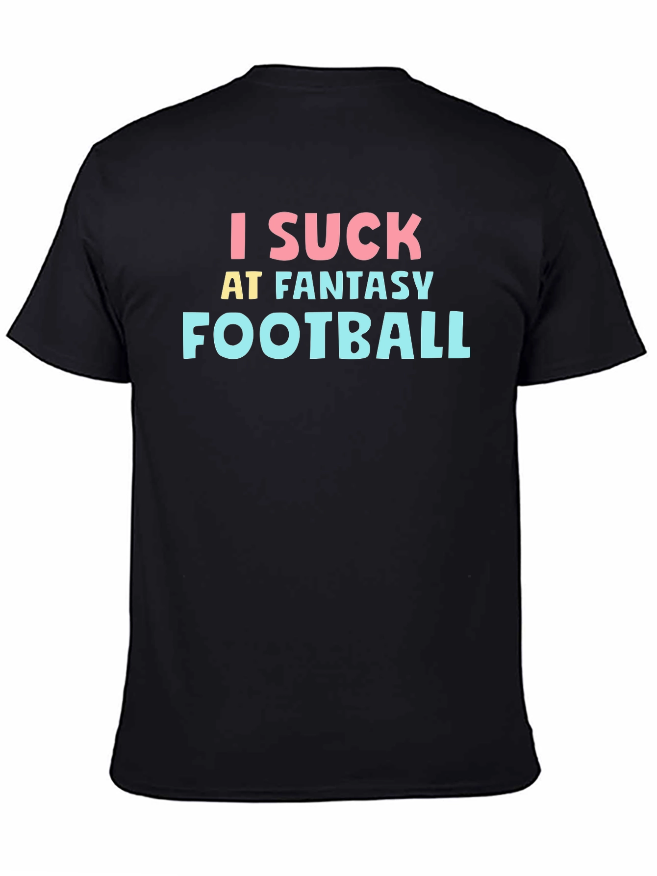 I Suck at Fantasy Football T-Shirt