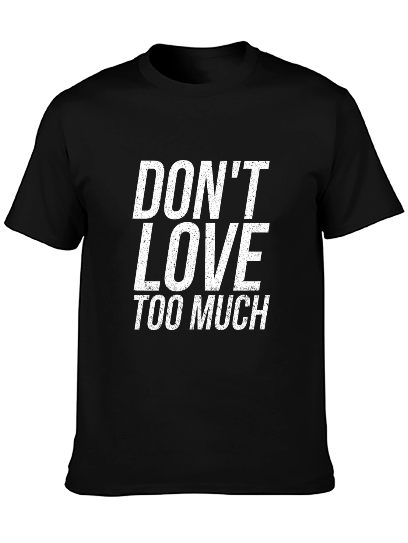Dont Love Too Much Black T-Shirt