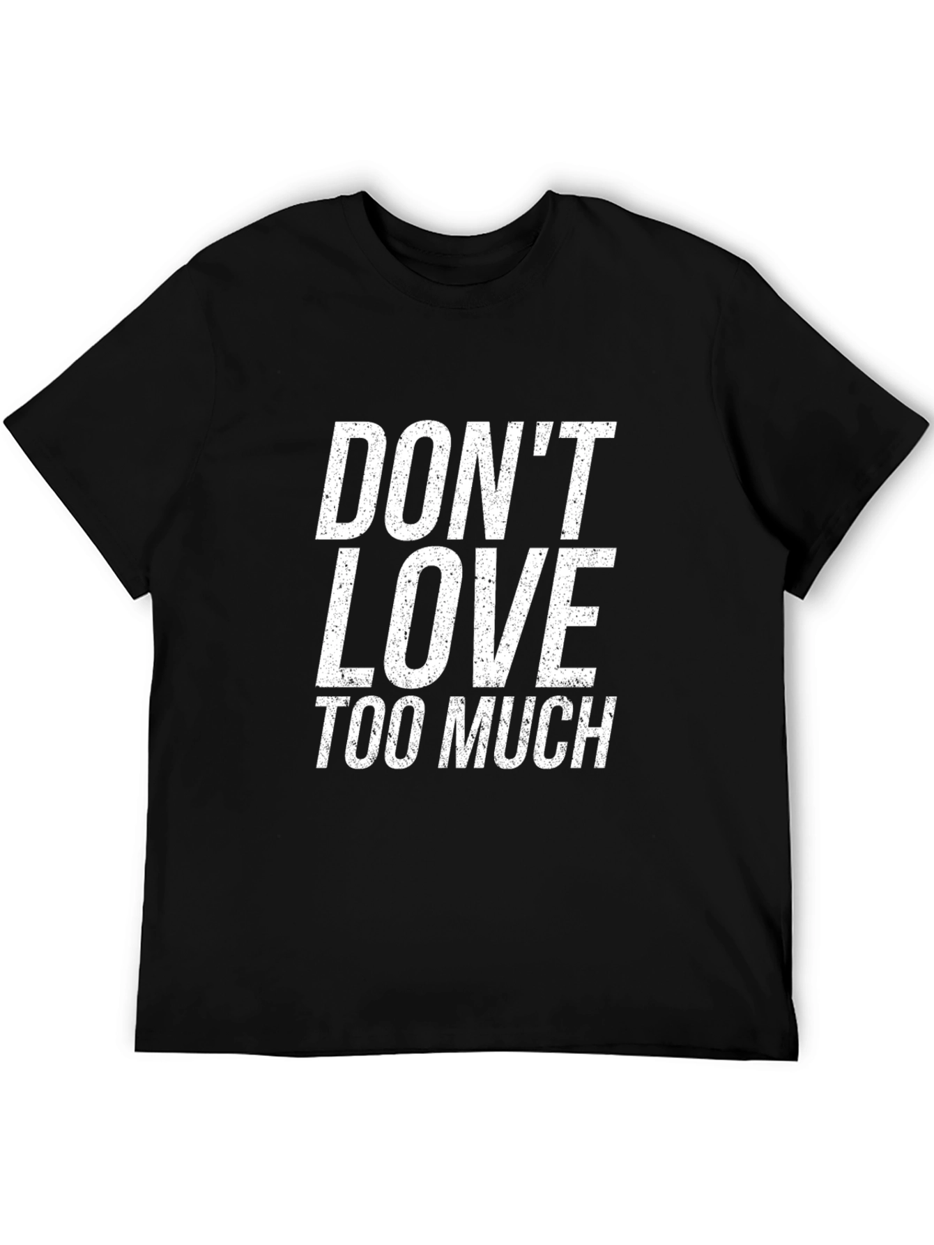 Dont Love Too Much Black T-Shirt