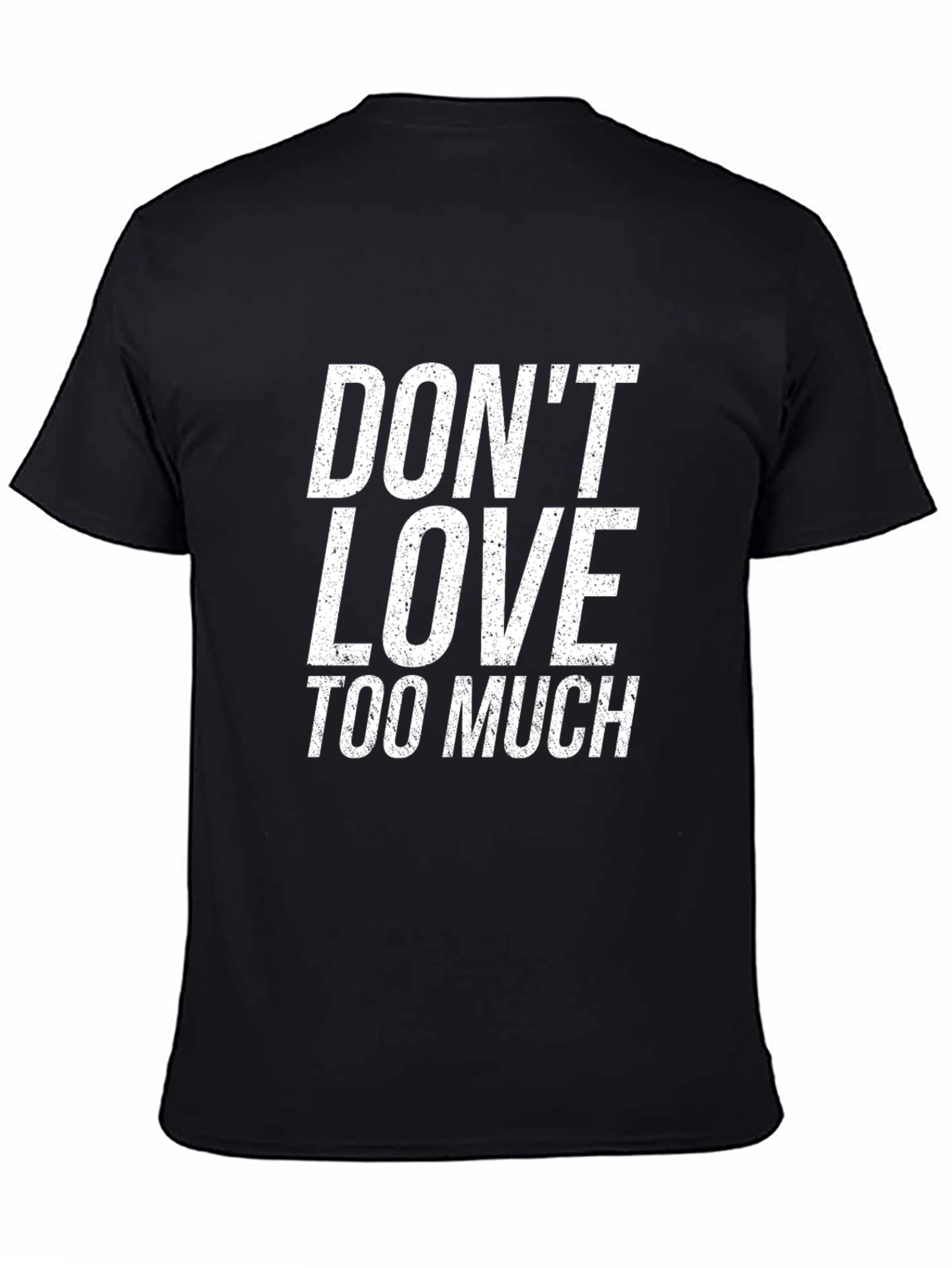 Dont Love Too Much Black T-Shirt