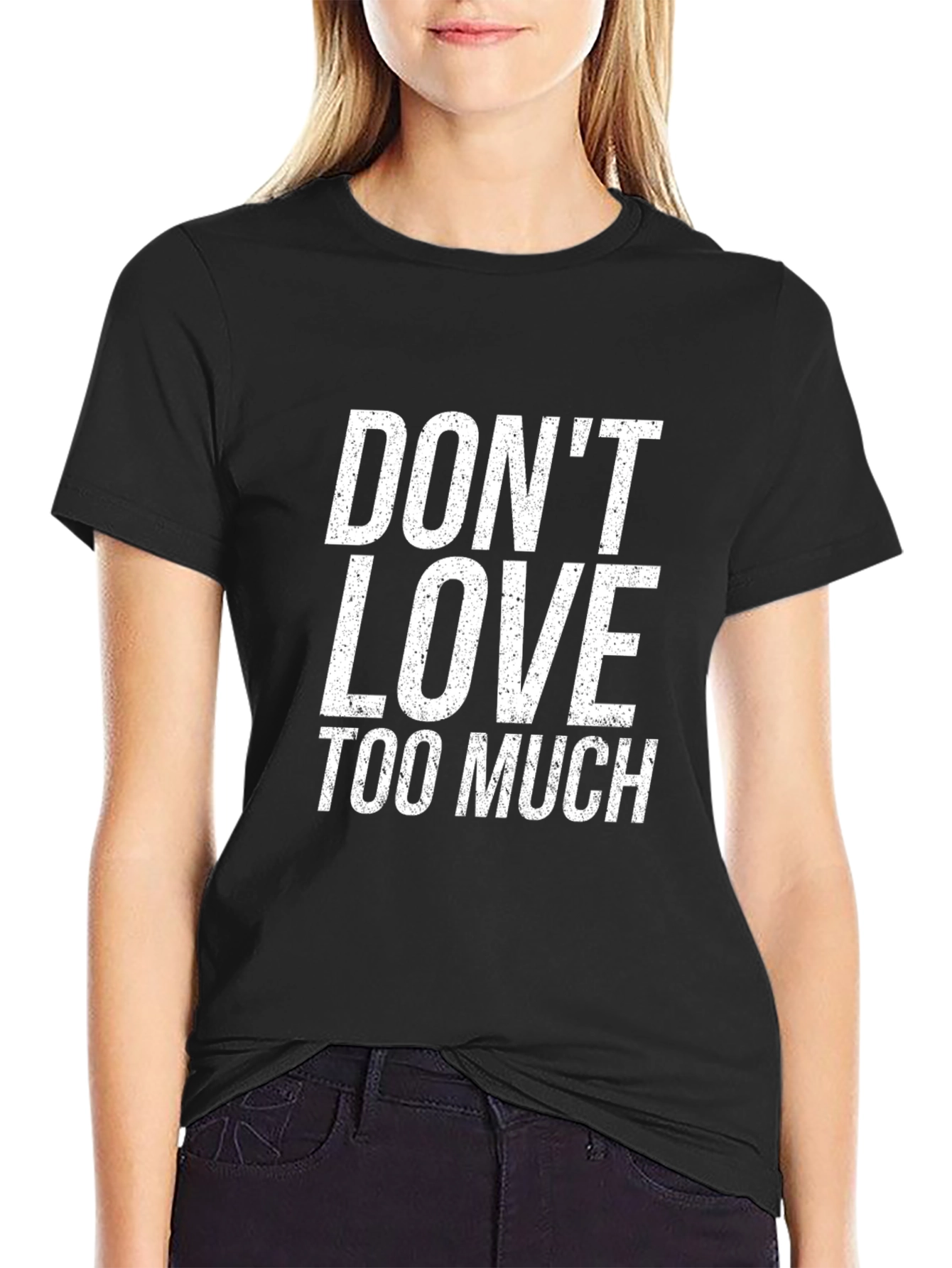 Dont Love Too Much Black T-Shirt