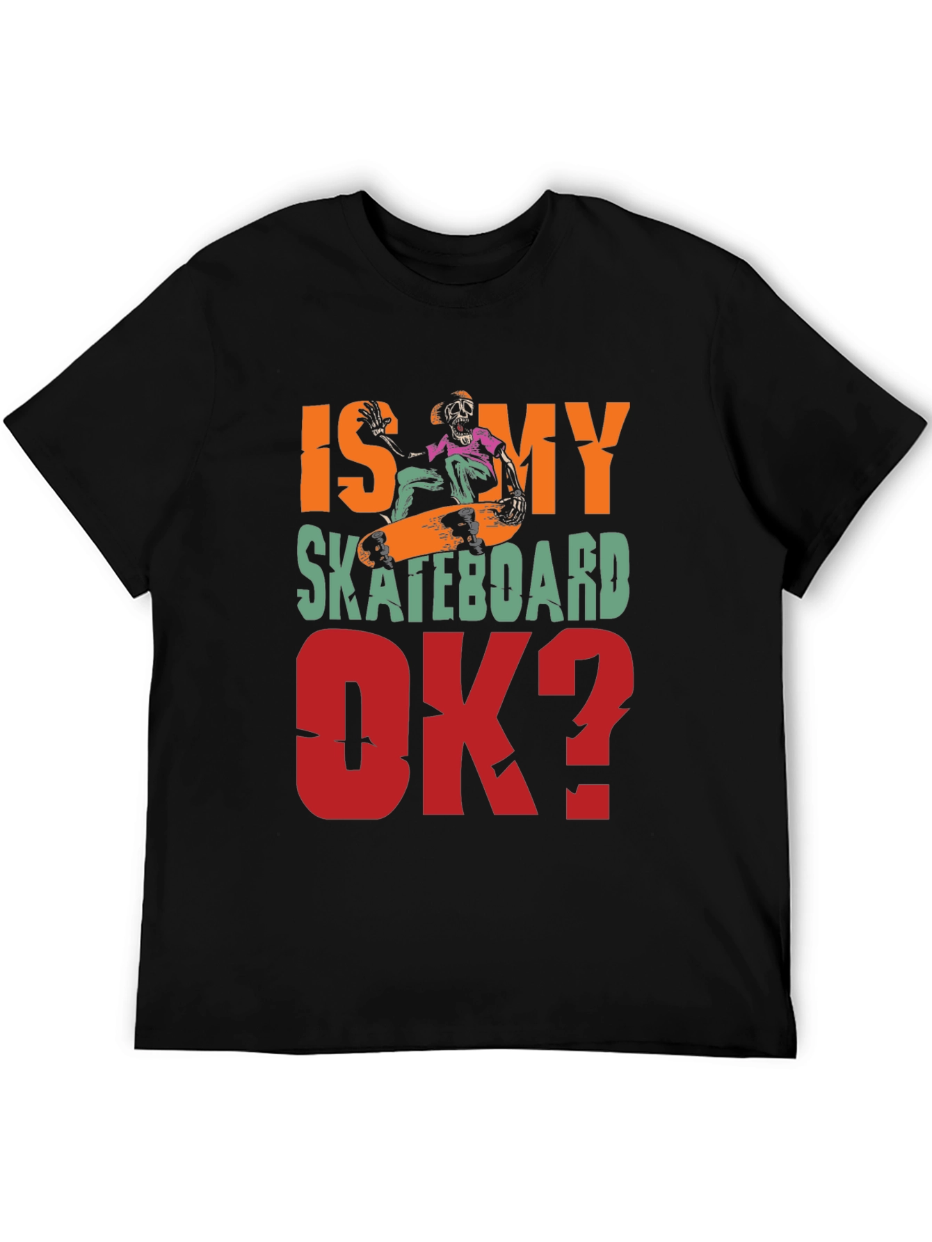 Is My Skateboard OK? Graphic Tee