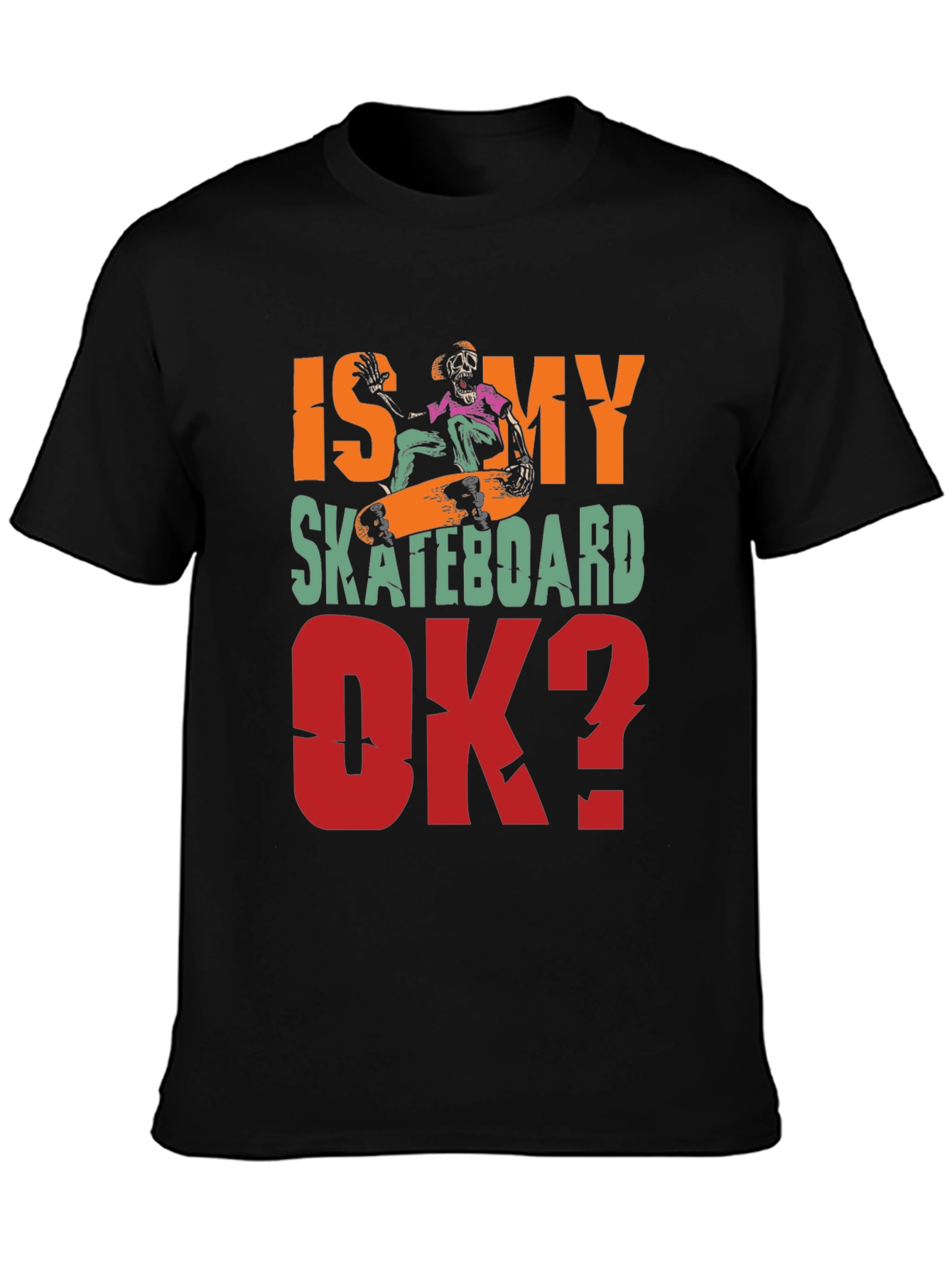 Is My Skateboard OK? Graphic Tee
