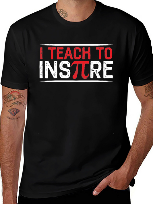 I Teach to Inspire Teacher T-Shirt