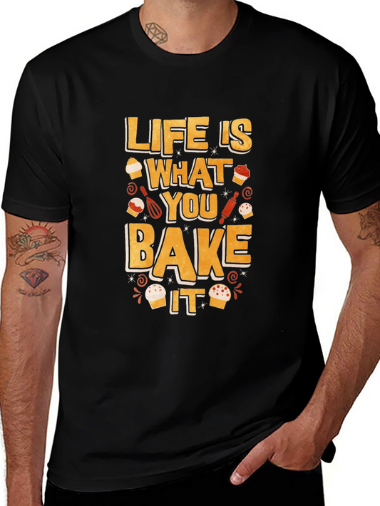 Life is What You Bake It - Funny Baking T-Shirt