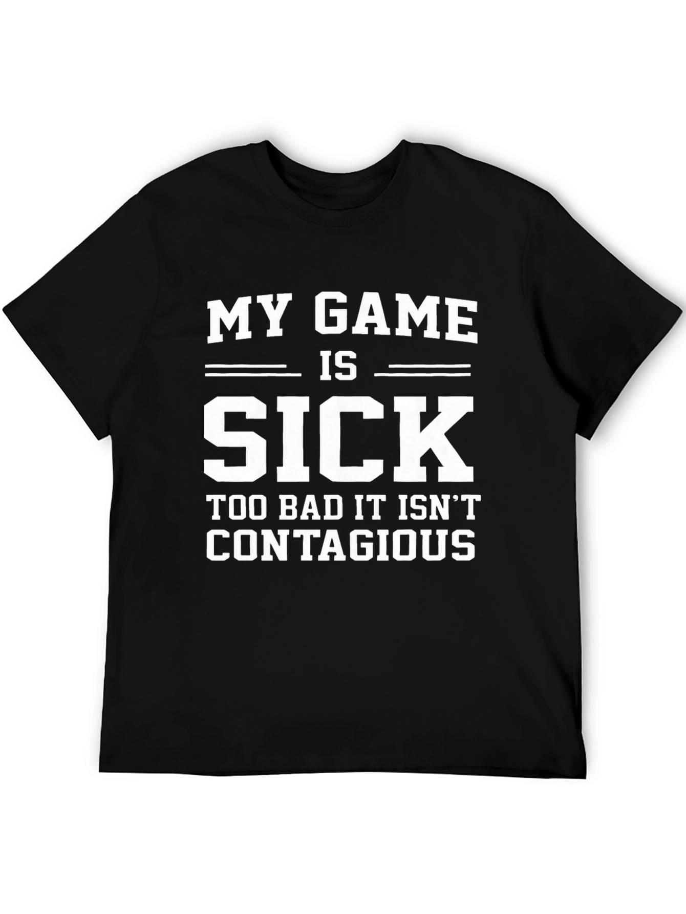 My Game is Sick T-Shirt - Funny Gamer Tee