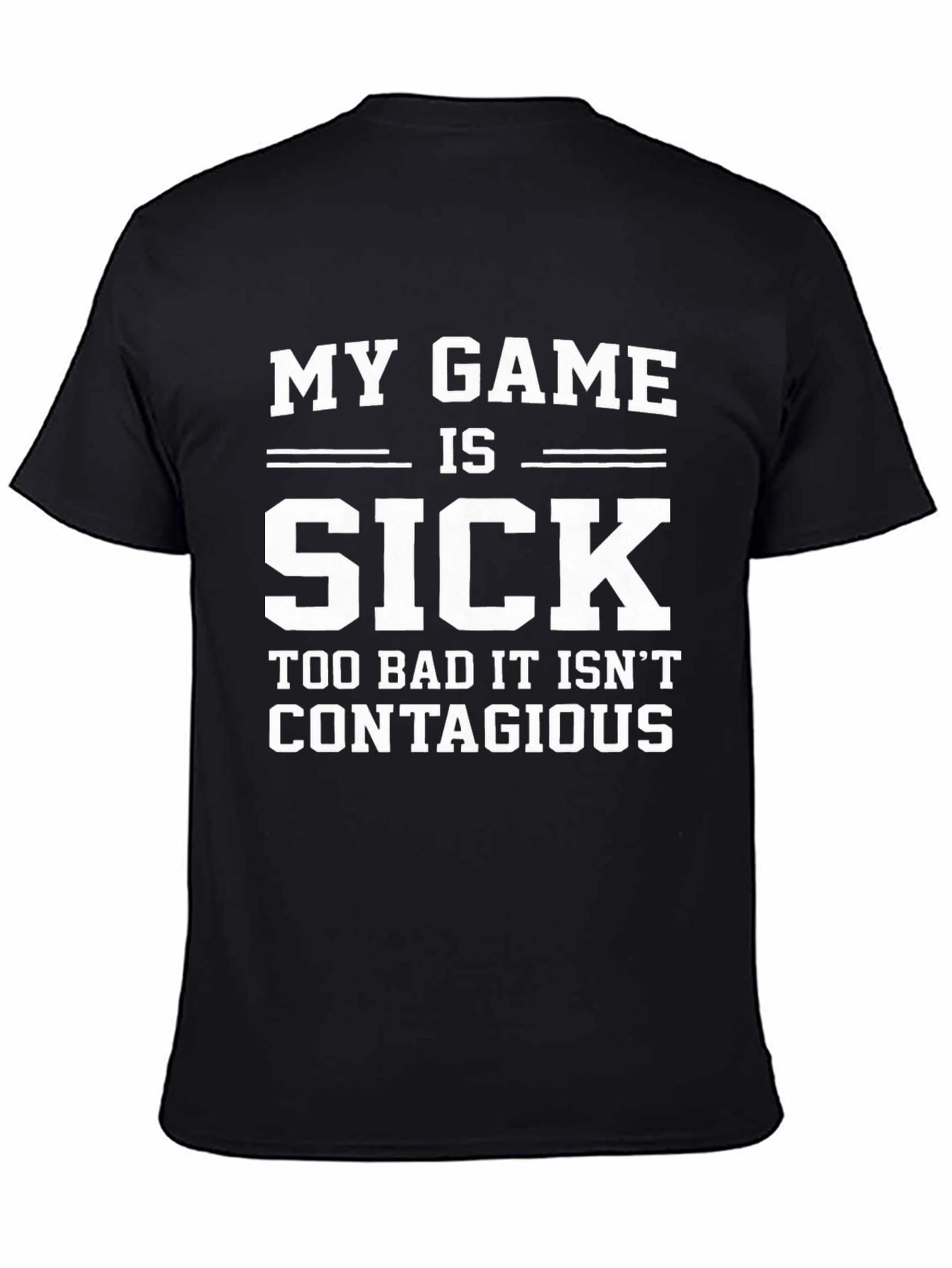 My Game is Sick T-Shirt - Funny Gamer Tee