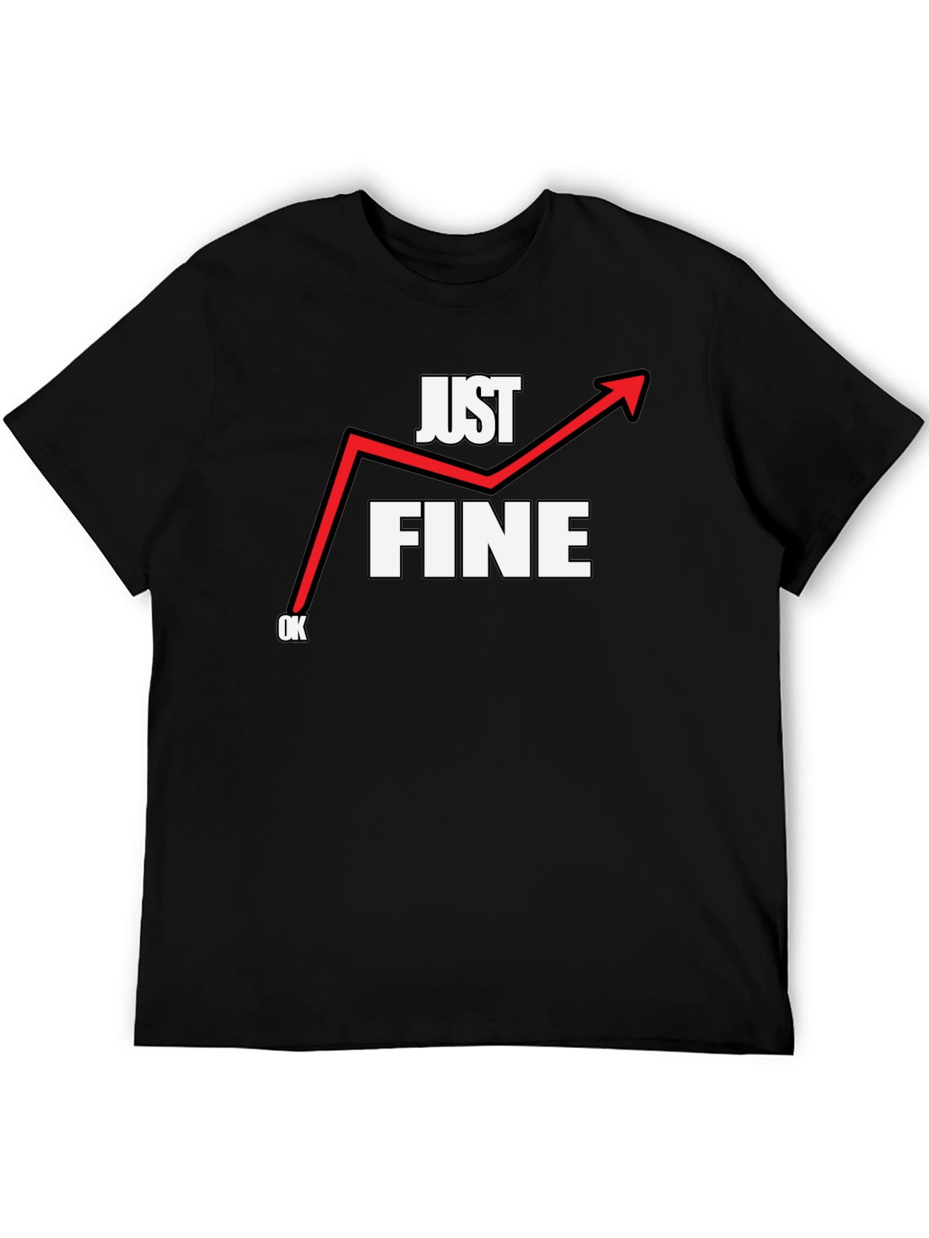 Just Fine T-Shirt - Funny Graphic Tee
