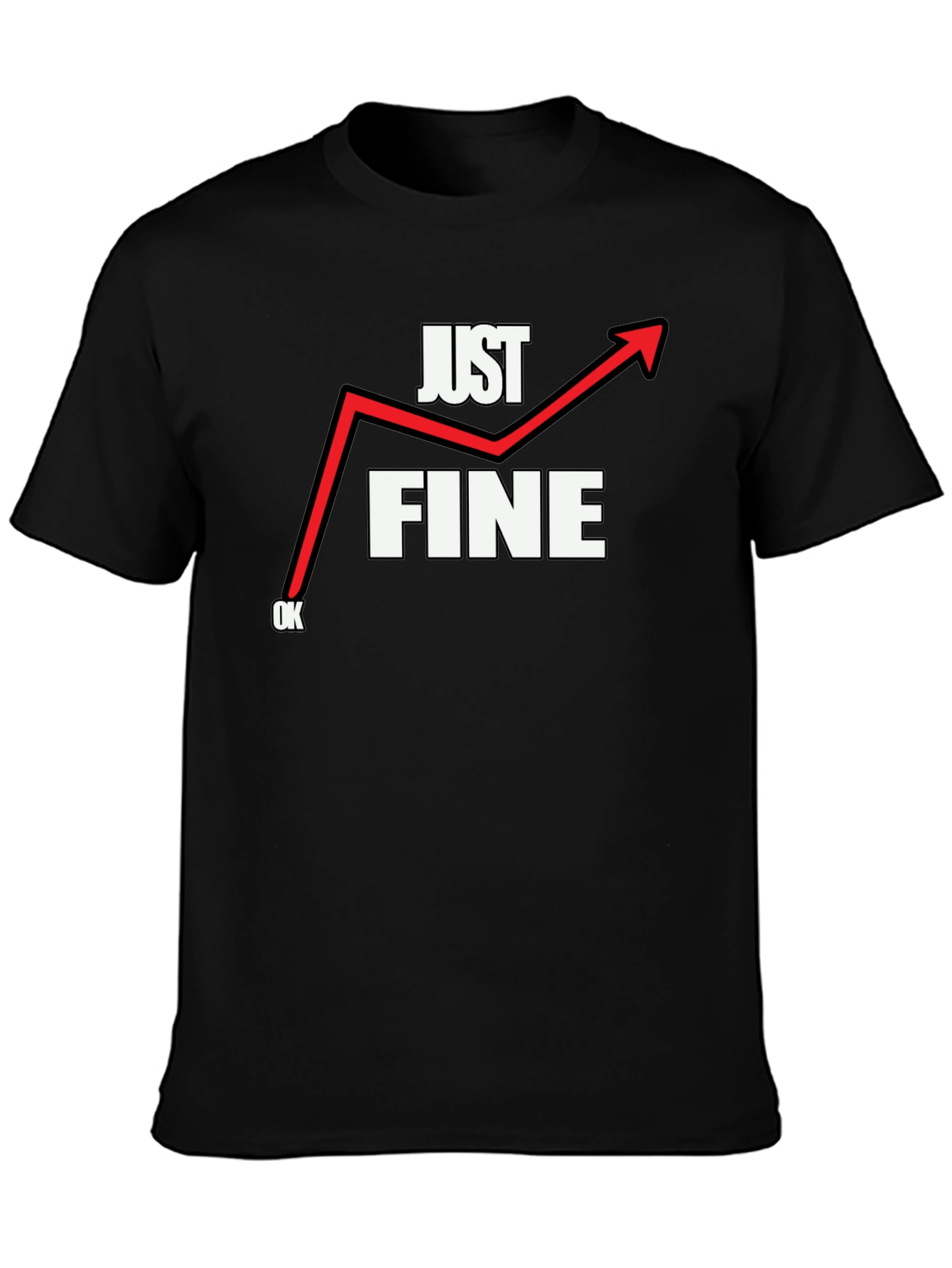 Just Fine T-Shirt - Funny Graphic Tee