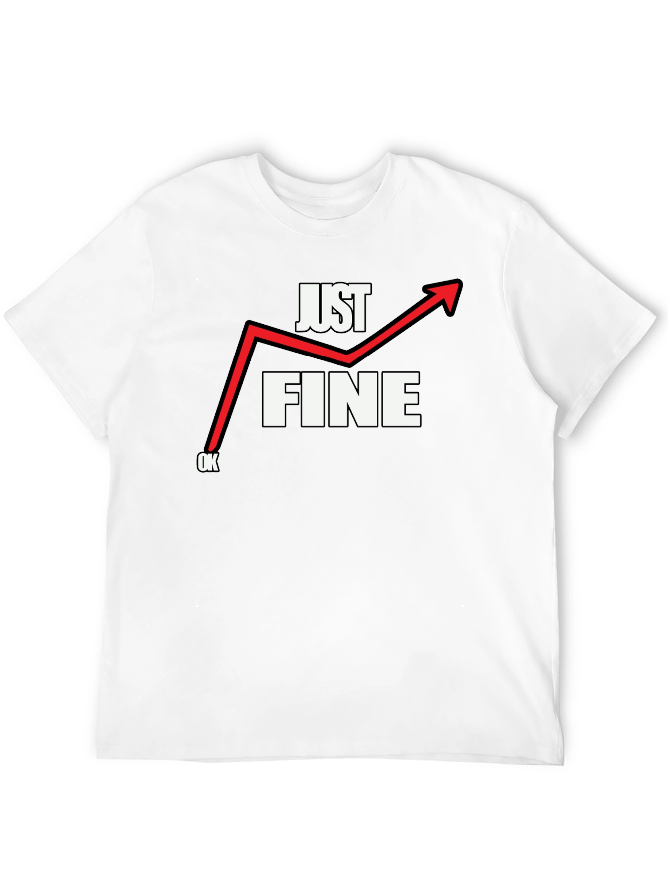 Just Fine T-Shirt - Funny Graphic Tee