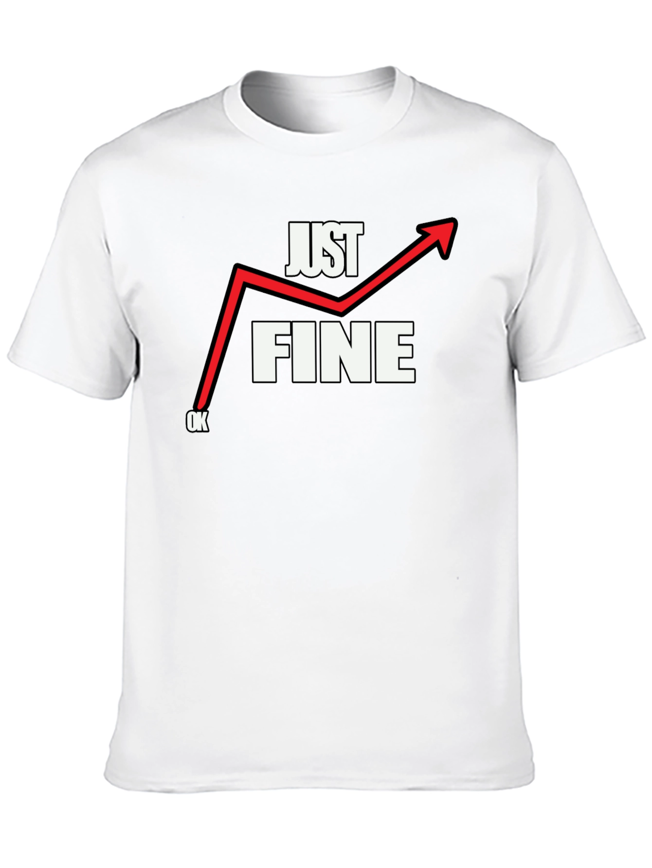 Just Fine T-Shirt - Funny Graphic Tee