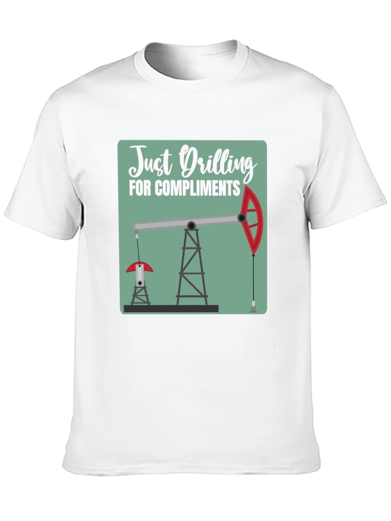 Just Drilling for Compliments Graphic T-Shirt