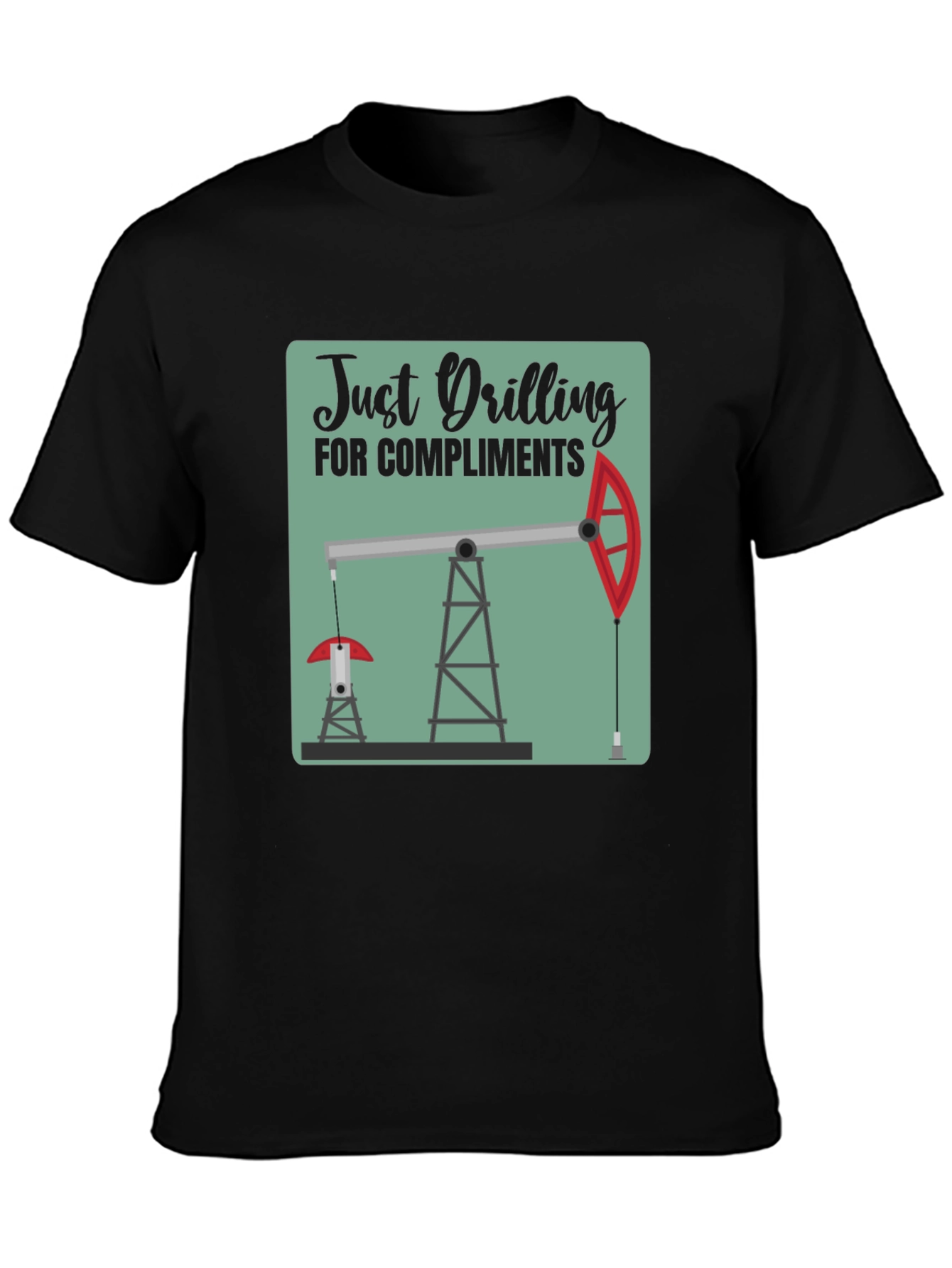 Just Drilling for Compliments Graphic T-Shirt