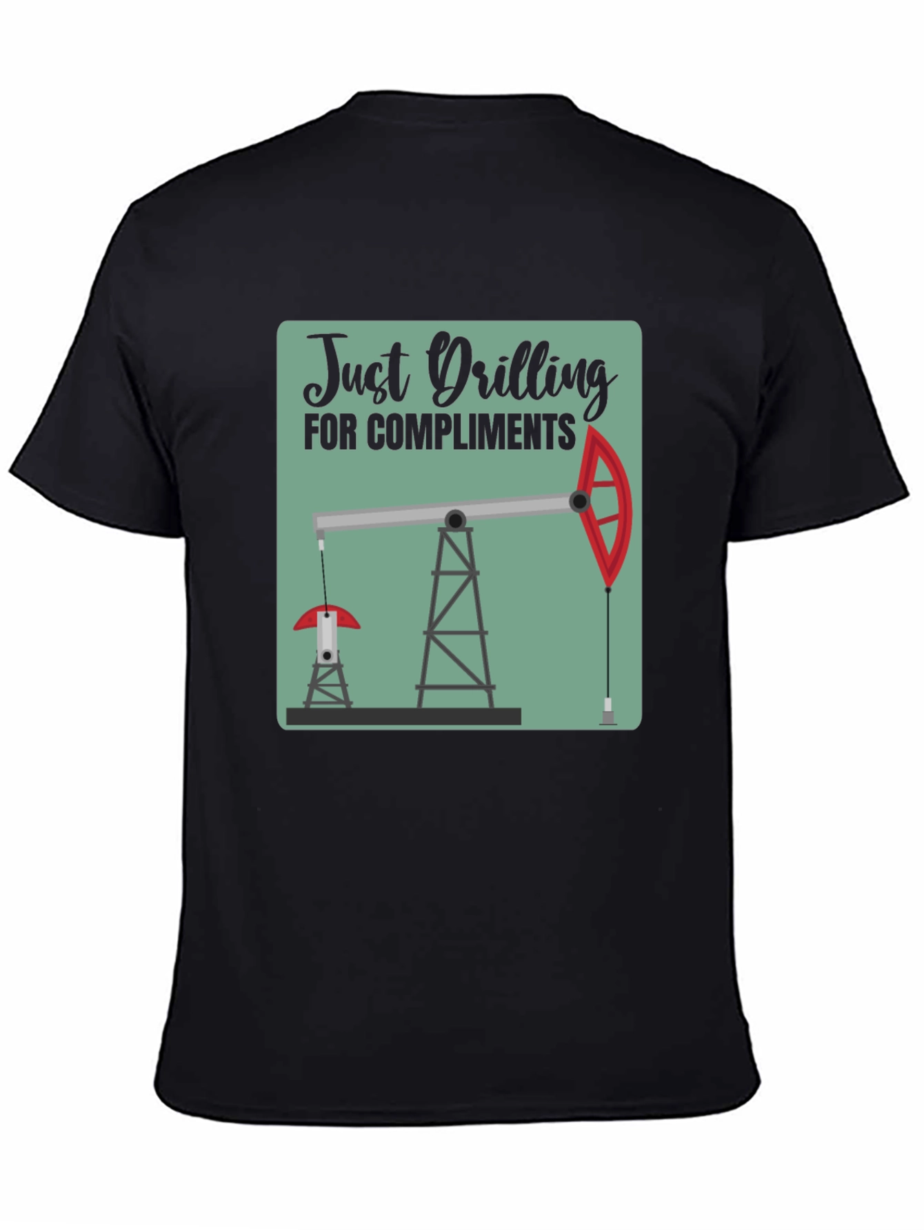 Just Drilling for Compliments Graphic T-Shirt
