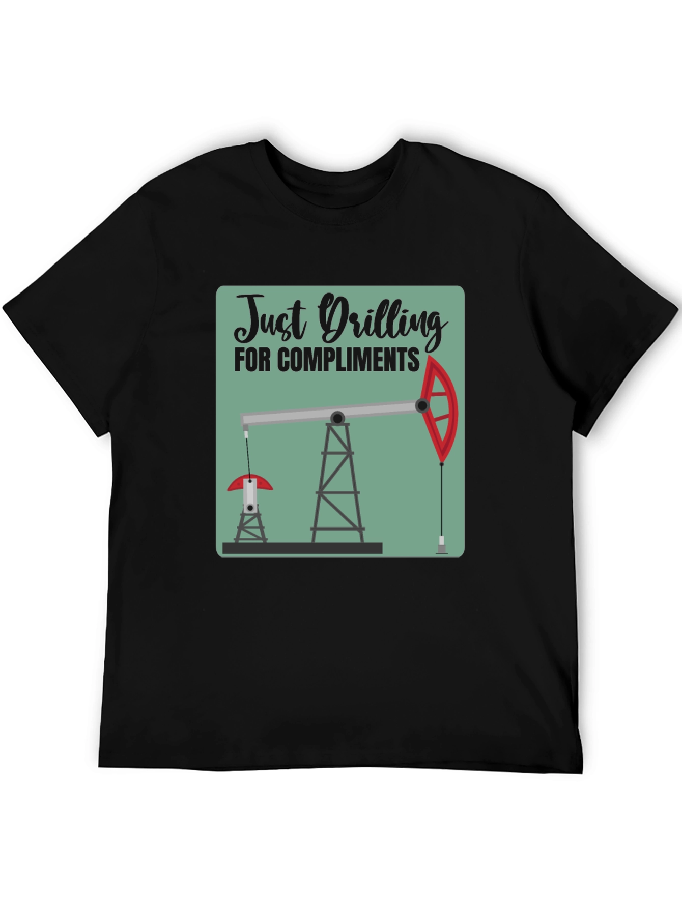 Just Drilling for Compliments Graphic T-Shirt