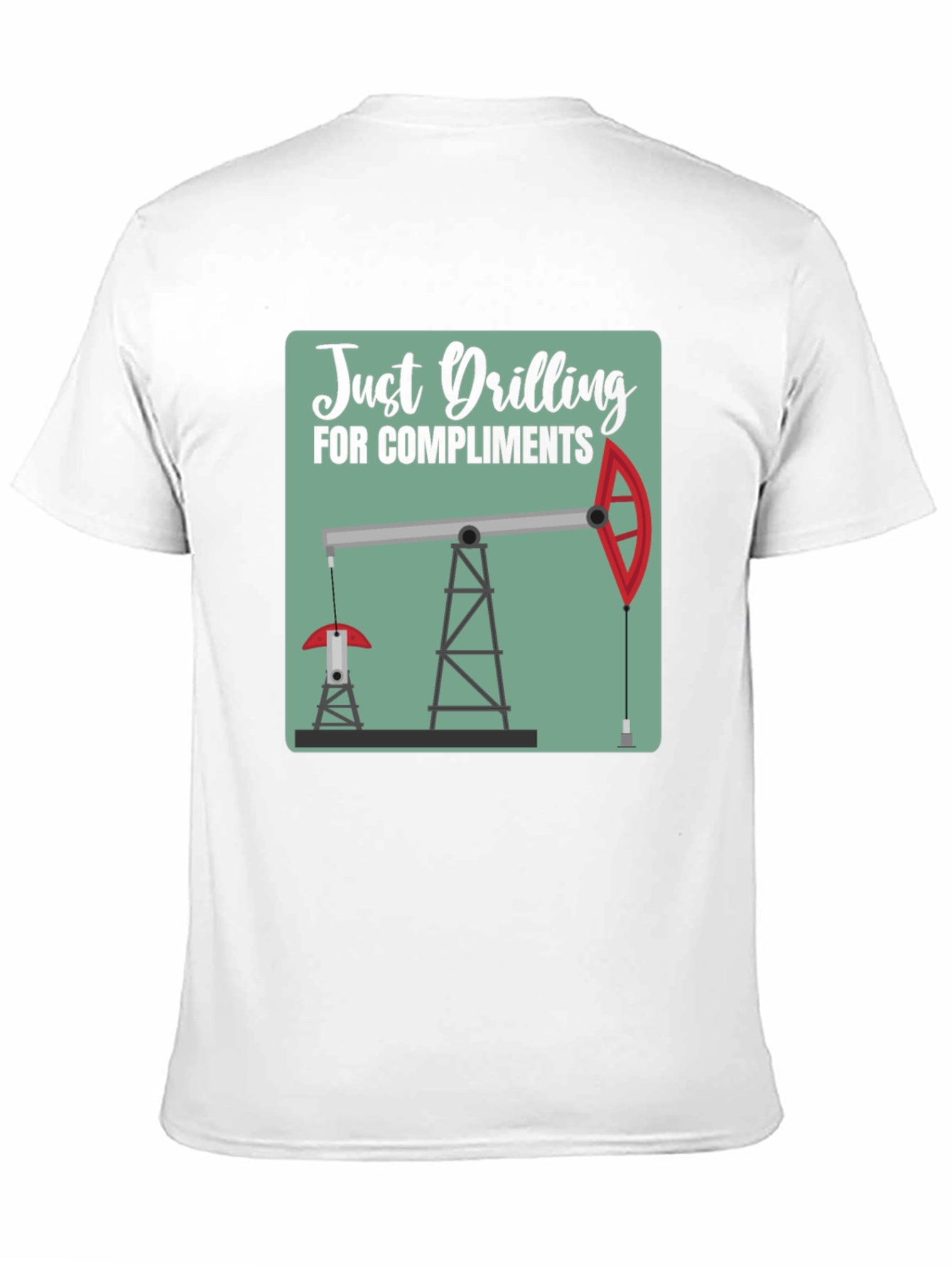 Just Drilling for Compliments Graphic T-Shirt