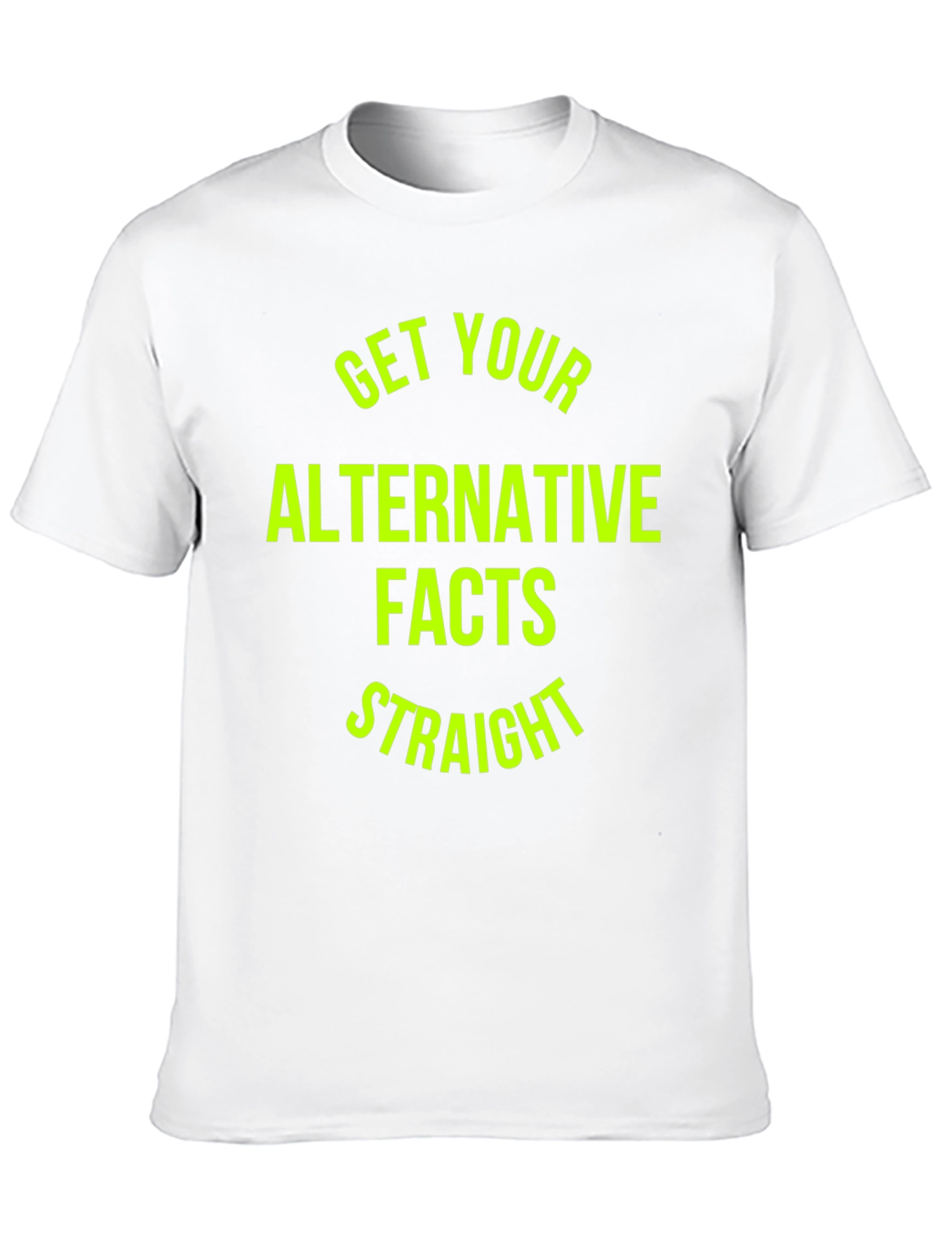 Get Your Alternative Facts Straight T-Shirt