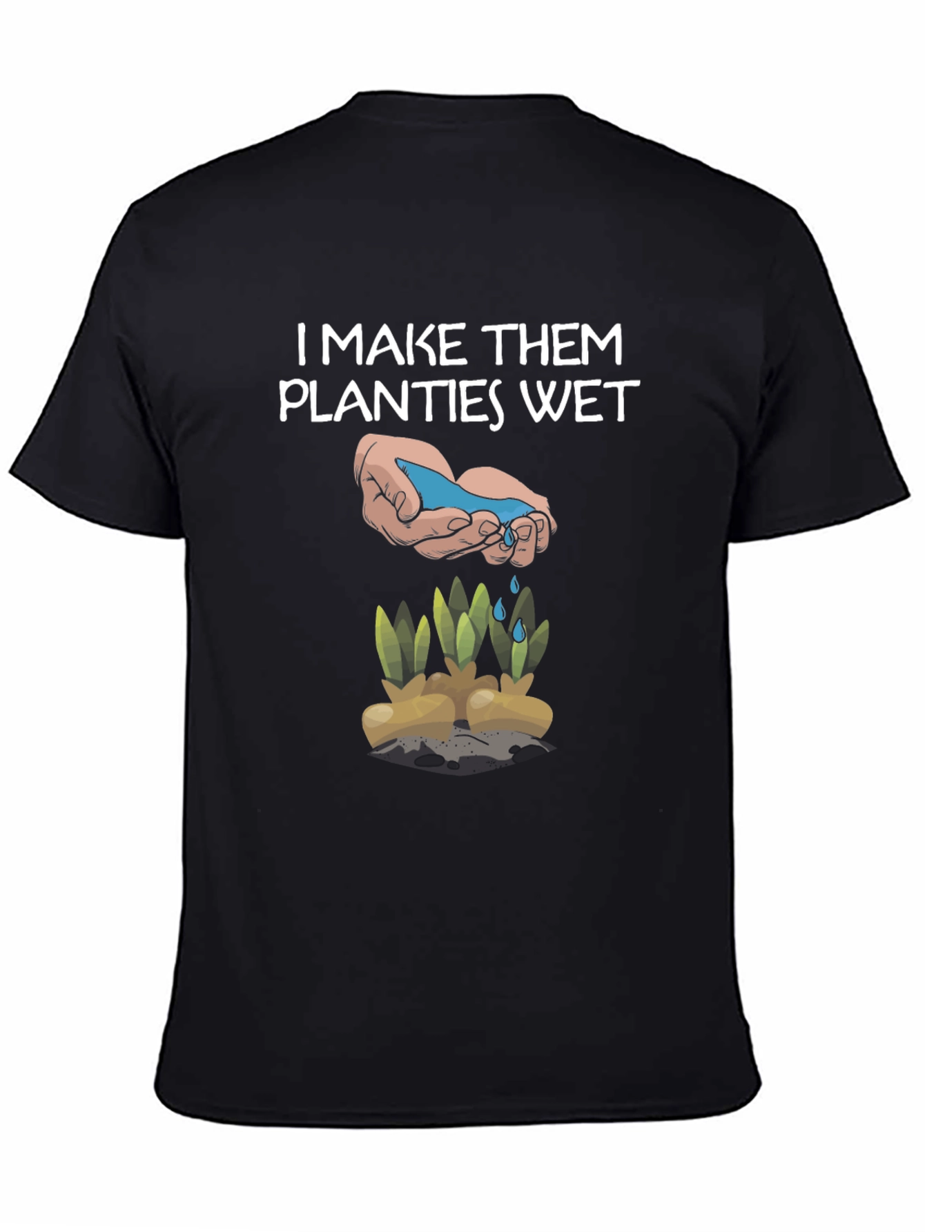 Funny Gardening Shirt - I Make Them Planties Wet