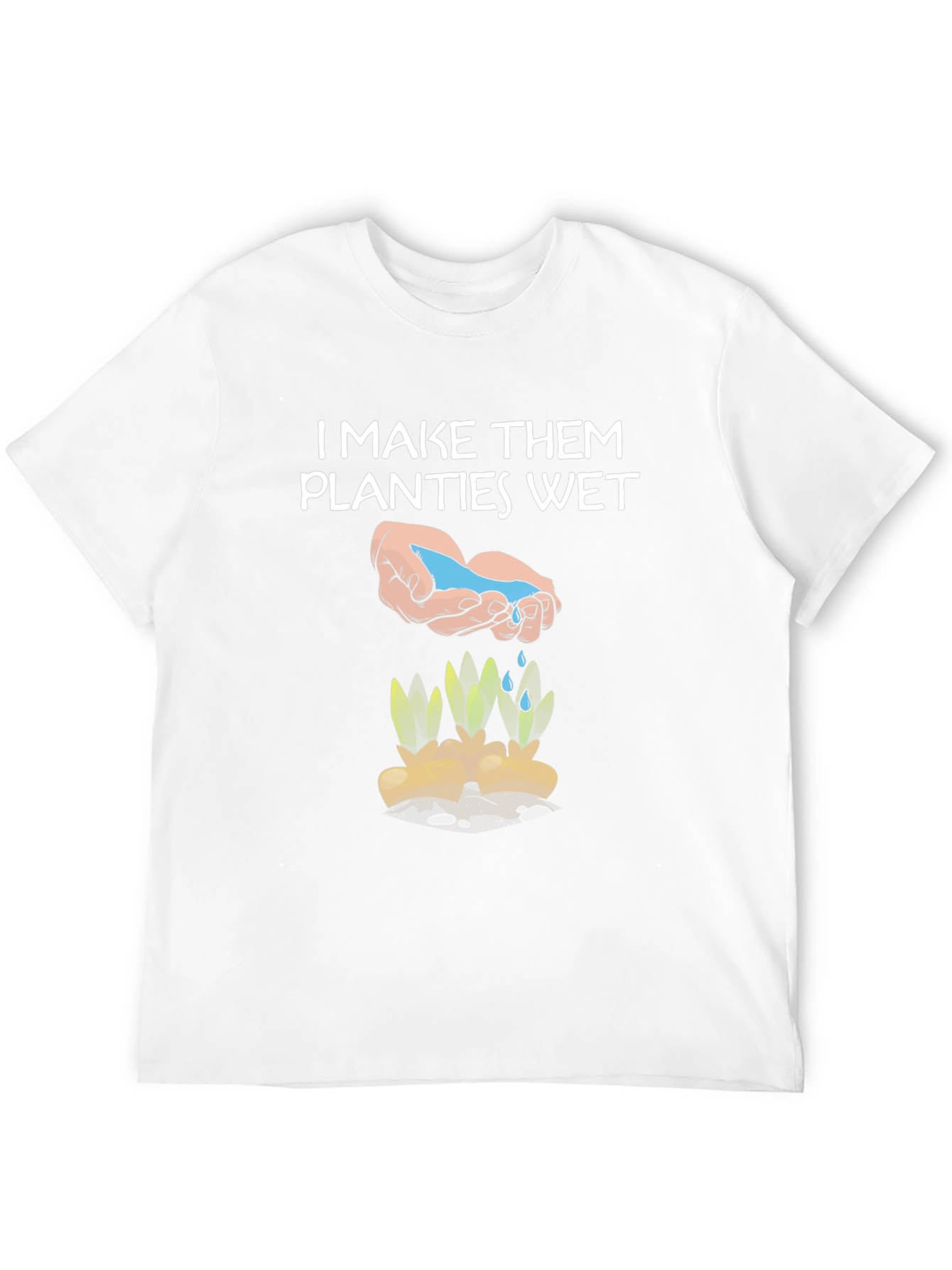 Funny Gardening Shirt - I Make Them Planties Wet