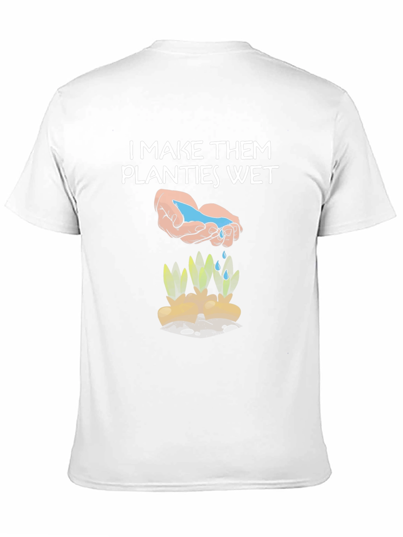 Funny Gardening Shirt - I Make Them Planties Wet