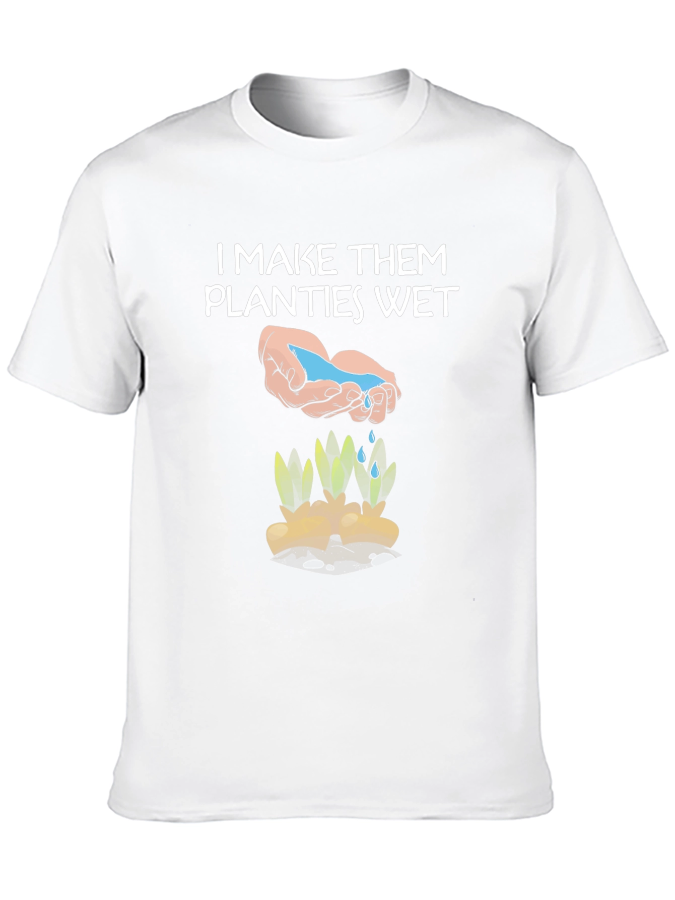 Funny Gardening Shirt - I Make Them Planties Wet