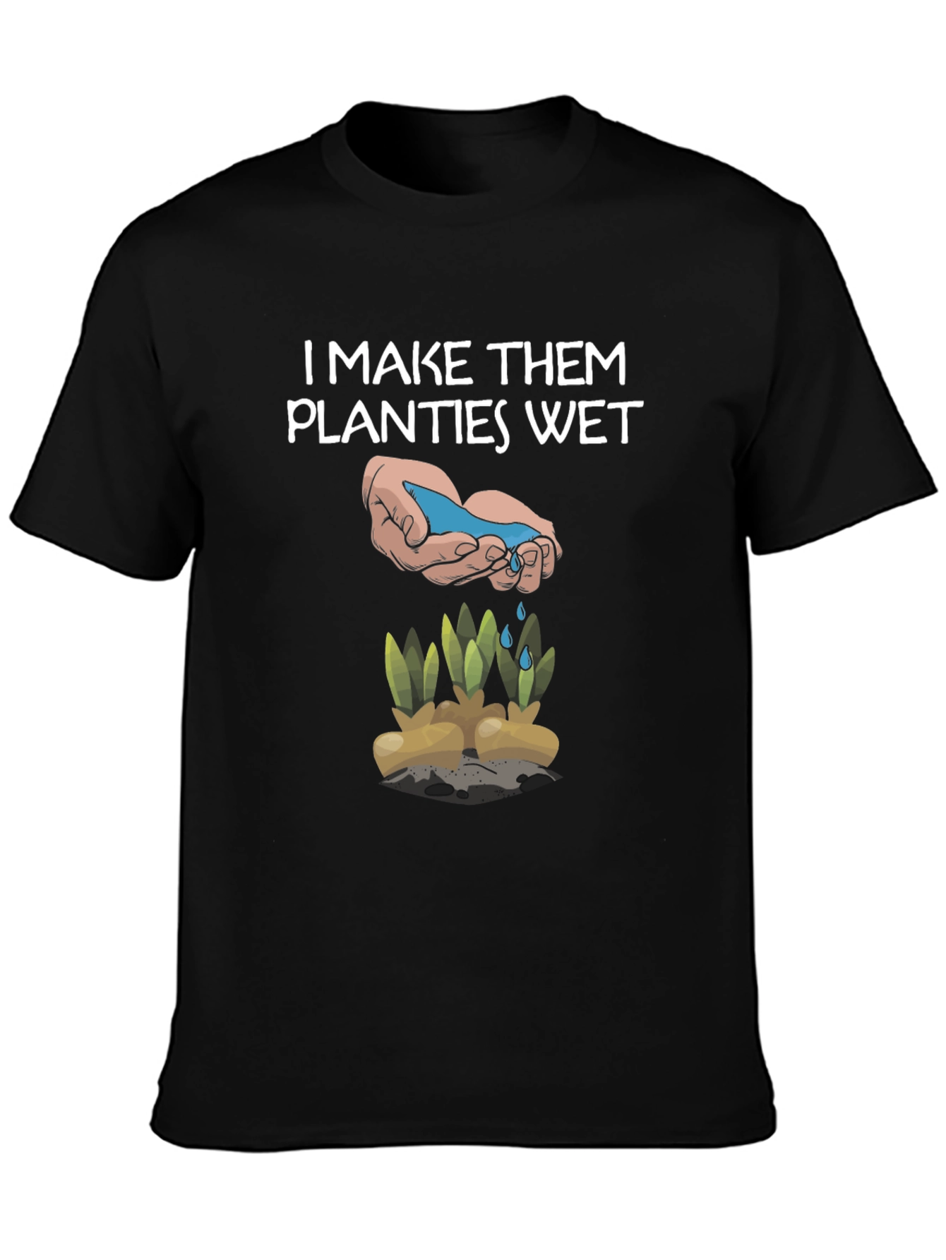 Funny Gardening Shirt - I Make Them Planties Wet