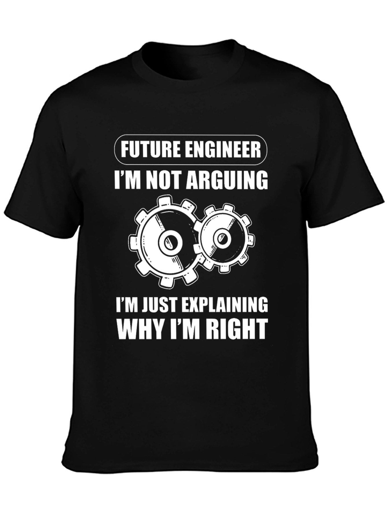 Future Engineer T-Shirt - Im Not Arguing Im Explaining