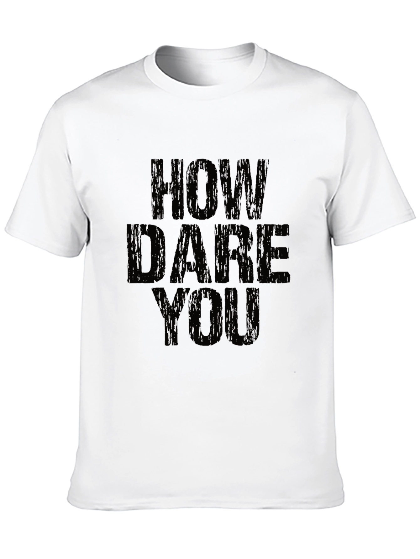 How Dare You Graphic T-Shirt - Bold Statement Tee