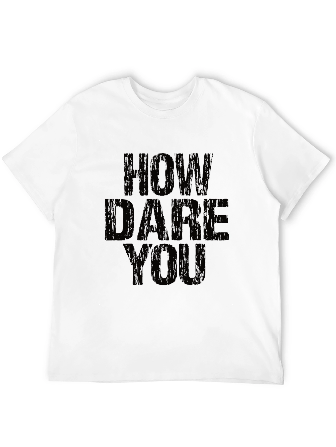 How Dare You Graphic T-Shirt - Bold Statement Tee