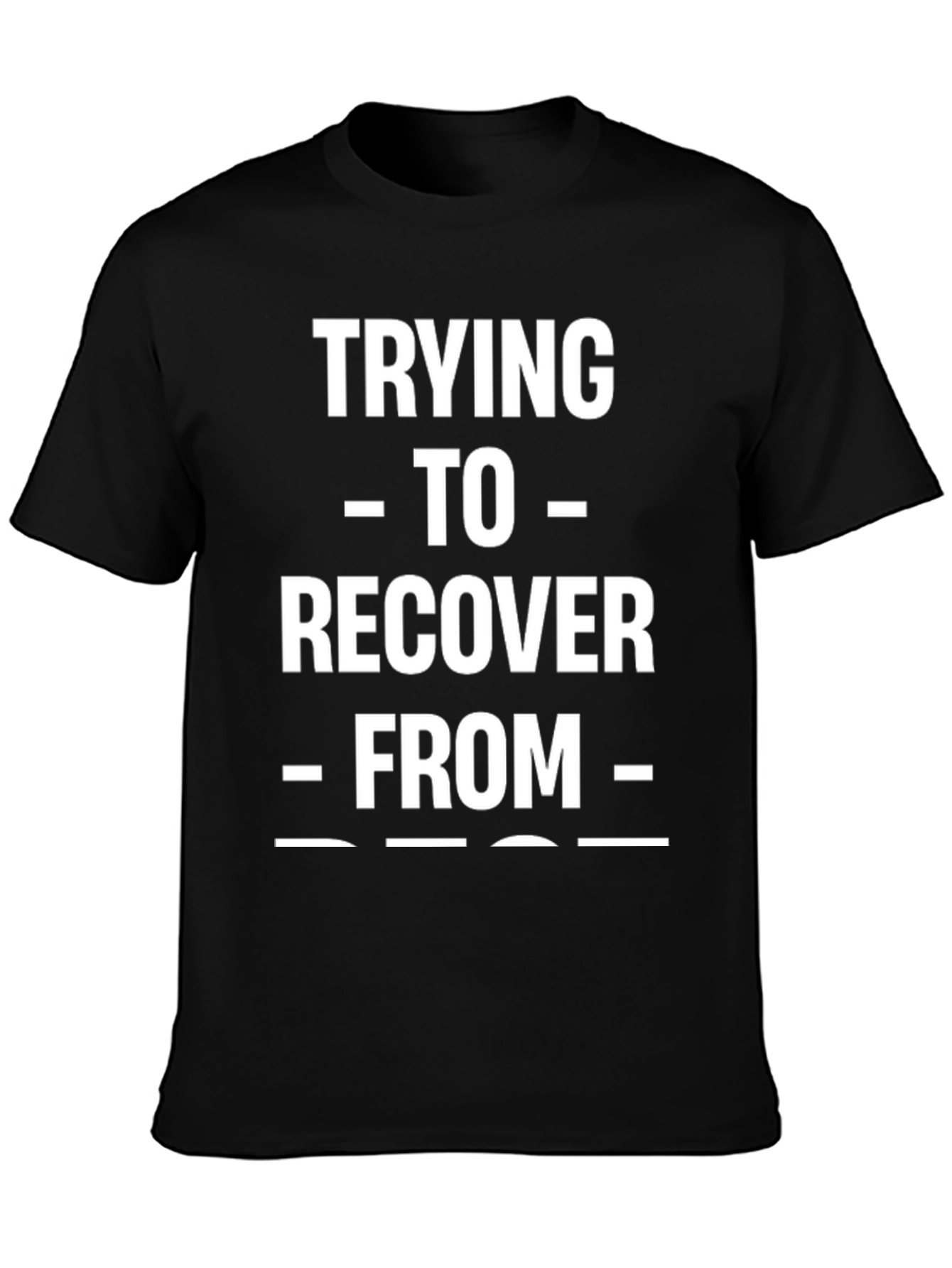 Trying To Recover From Funny T-Shirt