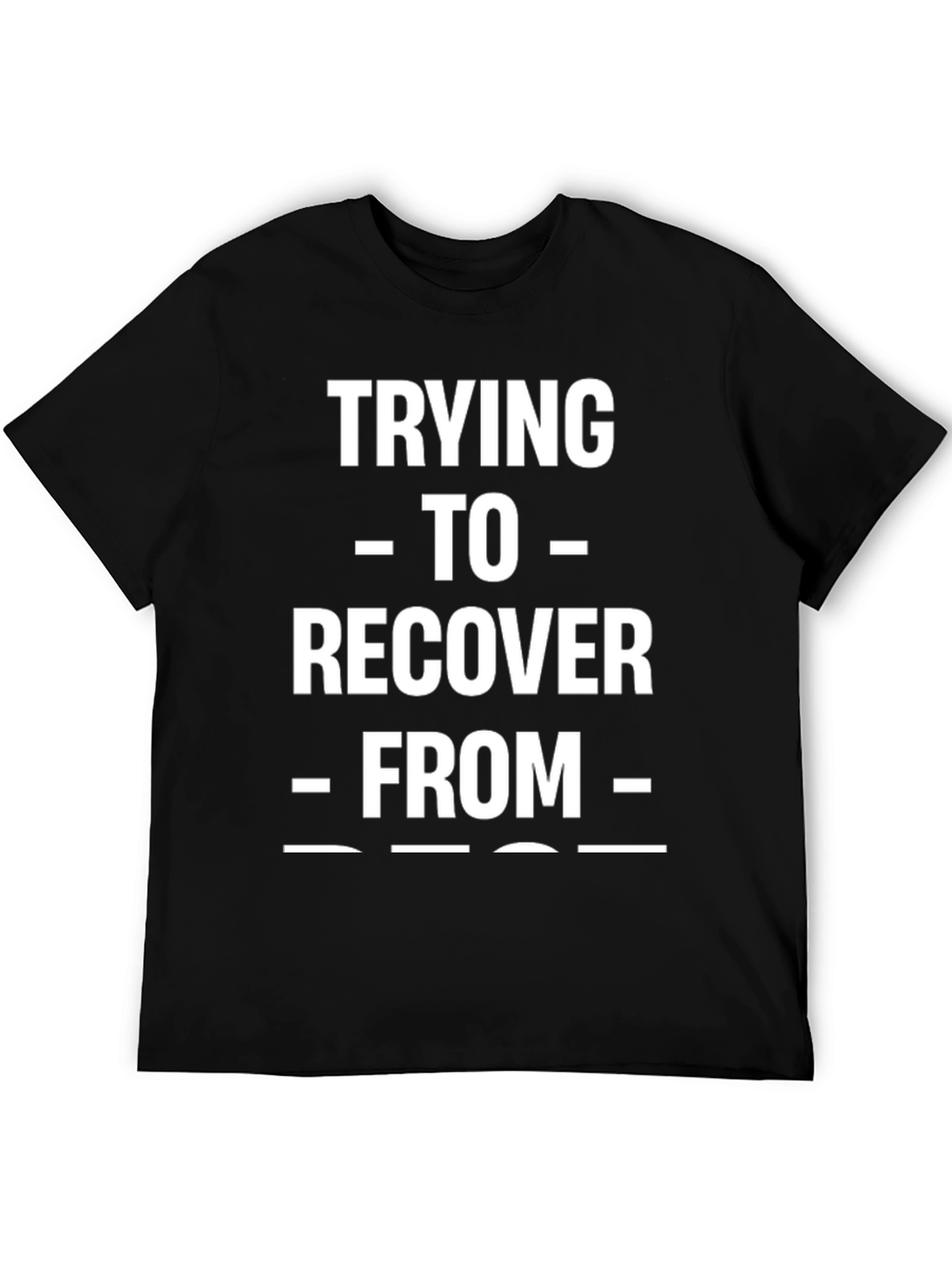 Trying To Recover From Funny T-Shirt